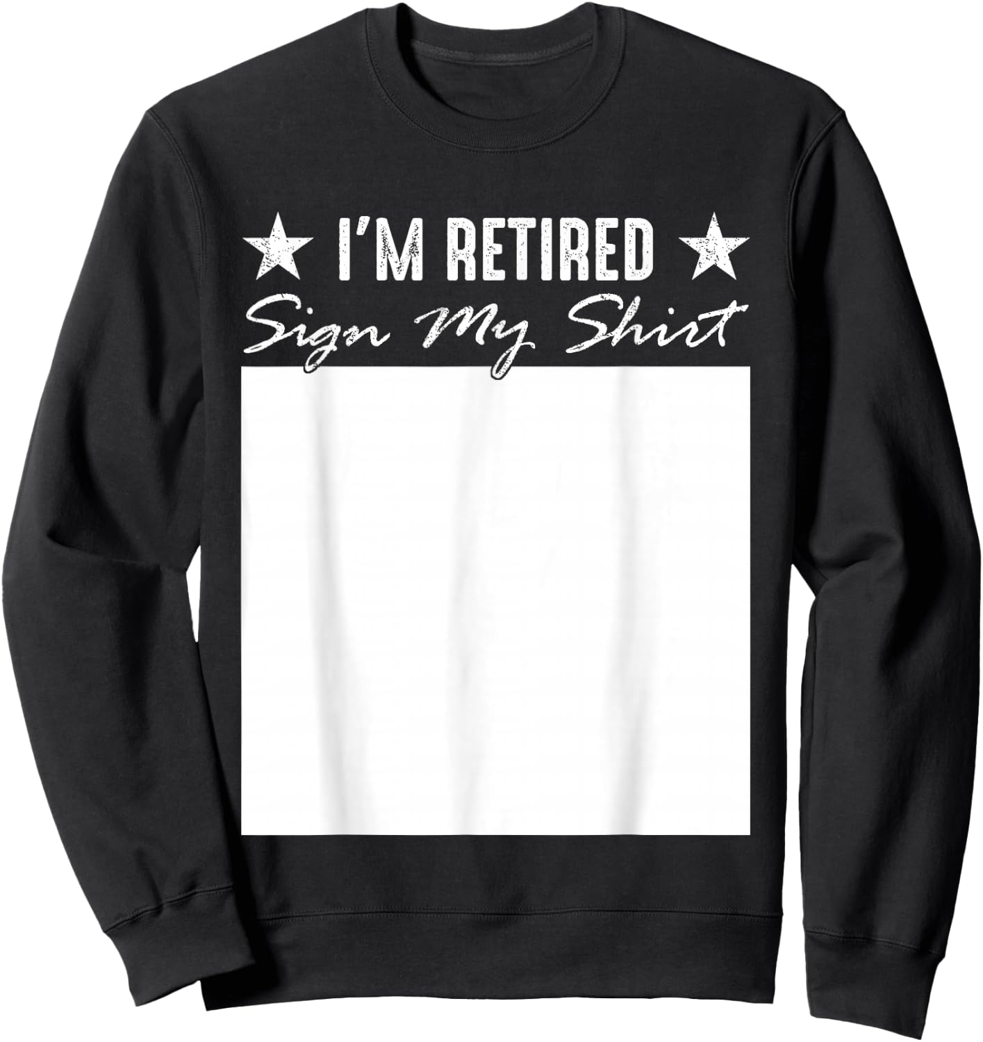 I'm Retired Sign My Shirt Funny Happy Retirement Party Sweatshirt - Sweatshirt | Black