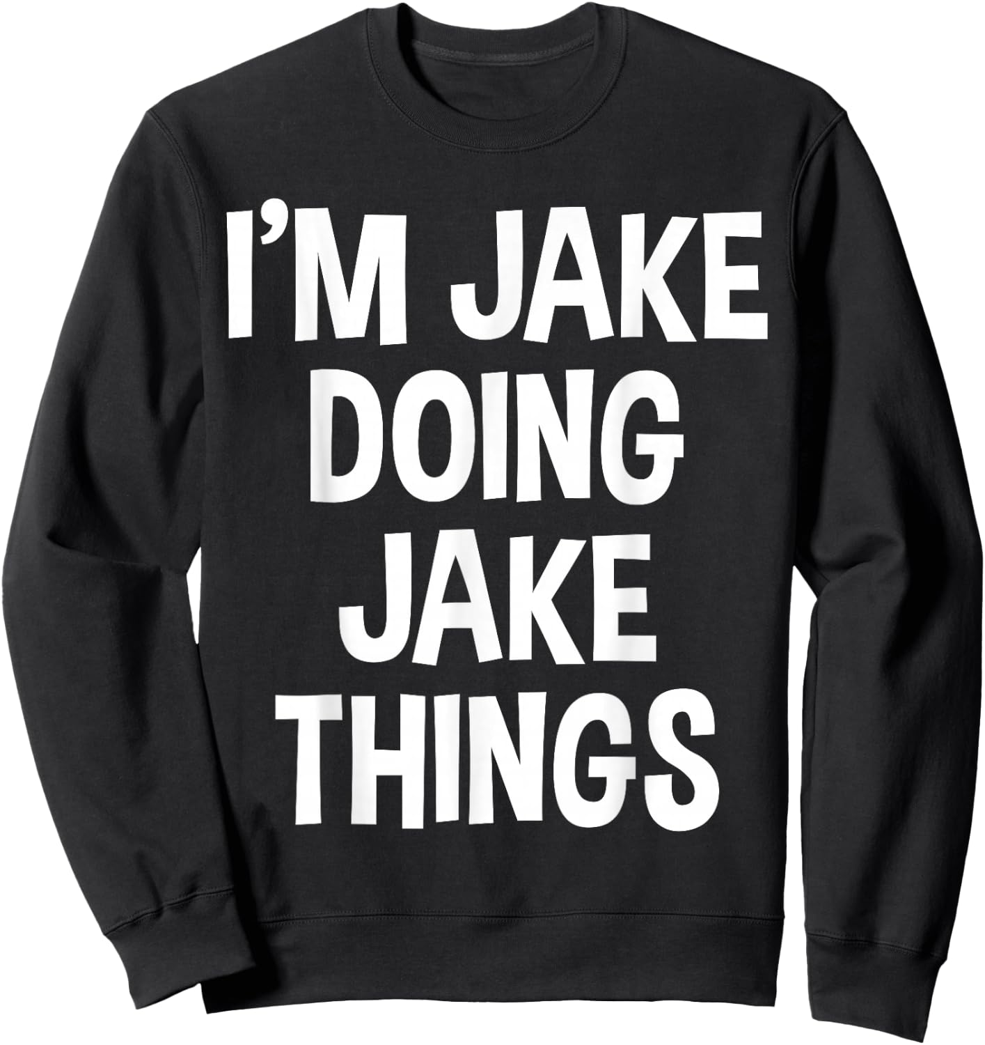 I'm Jake Doing Jake Things Funny Saying Sweatshirt - Sweatshirt | Black
