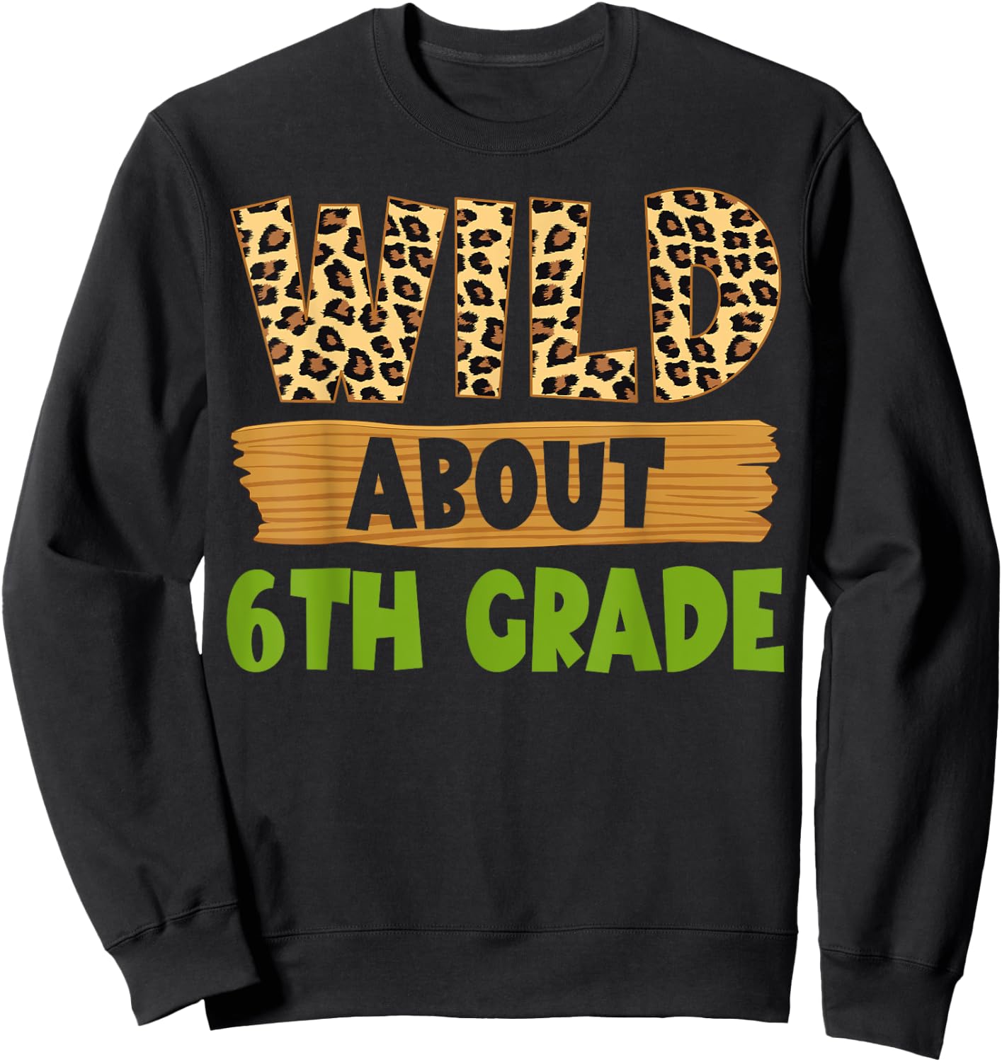 Wild About 6th Grade Teacher Student Sixth Grade Zoo Safari Sweatshirt - Sweatshirt | Black