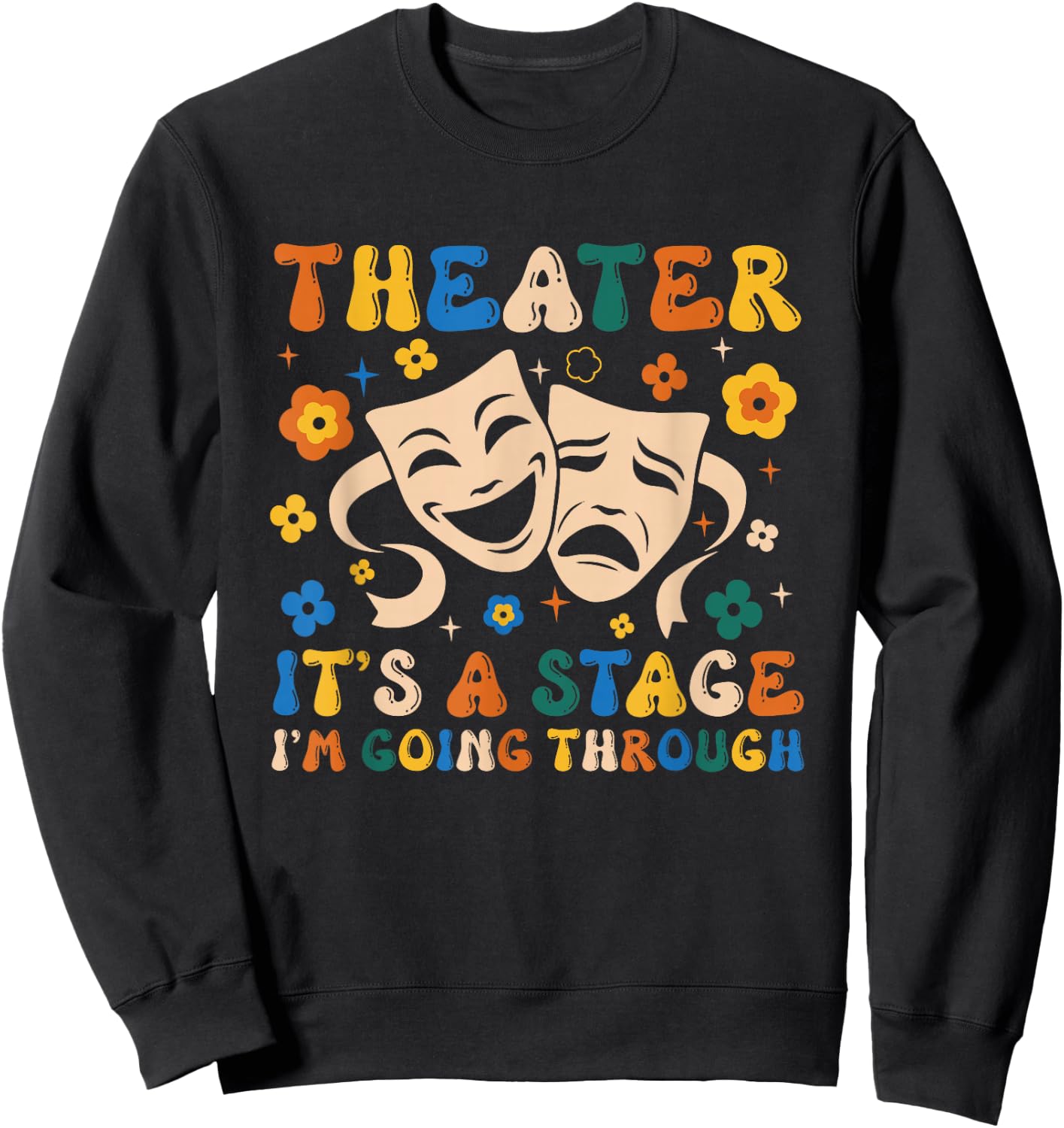 Thespian Theater It's A Stage I'm Going Through Theater Arts Sweatshirt - Sweatshirt | Black