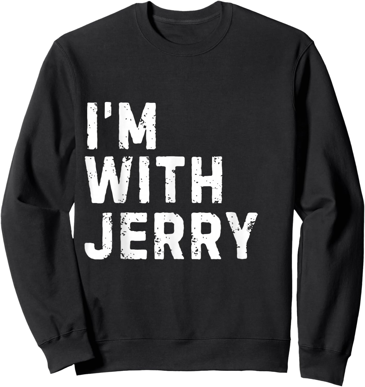 Funny Jerry "I'm with Jerry" Bachelor Jerry Birthday Jerry Sweatshirt - Sweatshirt | Black