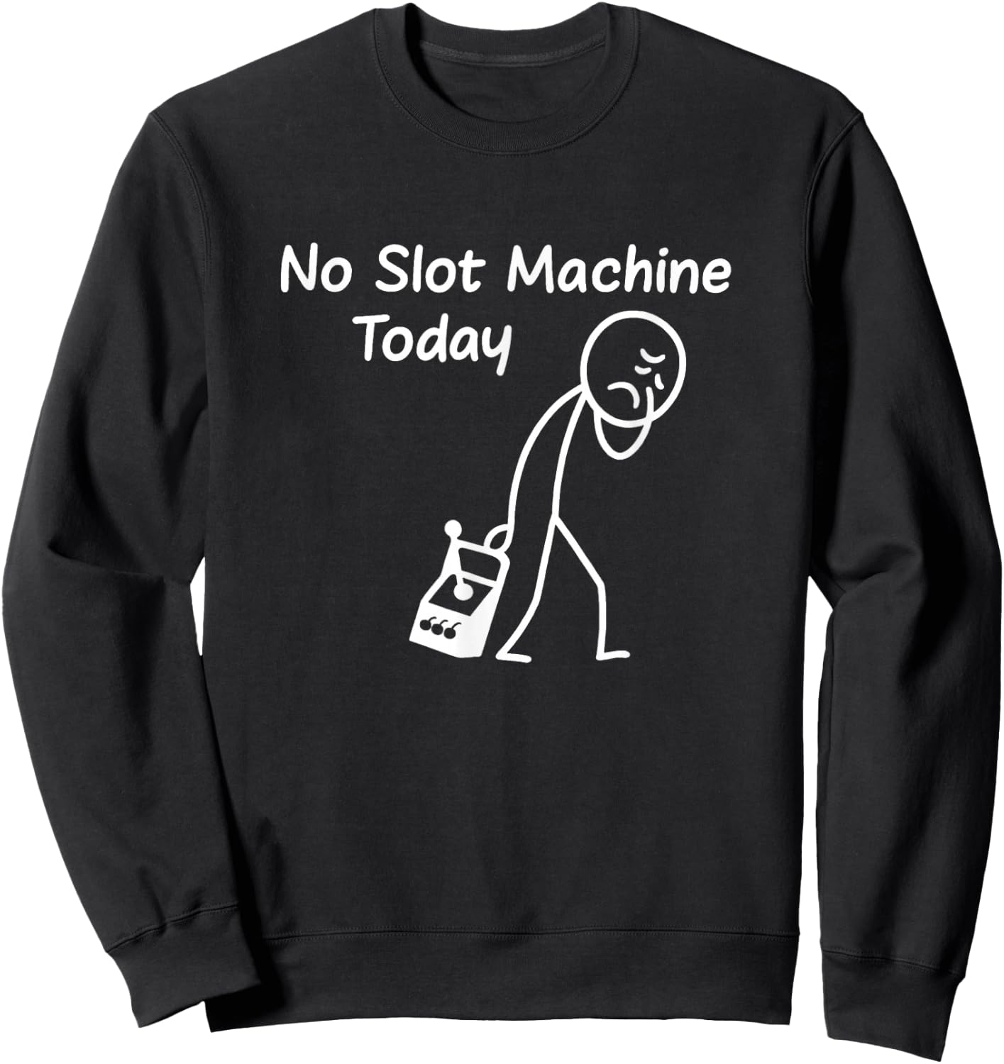 No Slot Machine Today Funny Casino Gambling Gambler Art Sweatshirt - Sweatshirt | Black