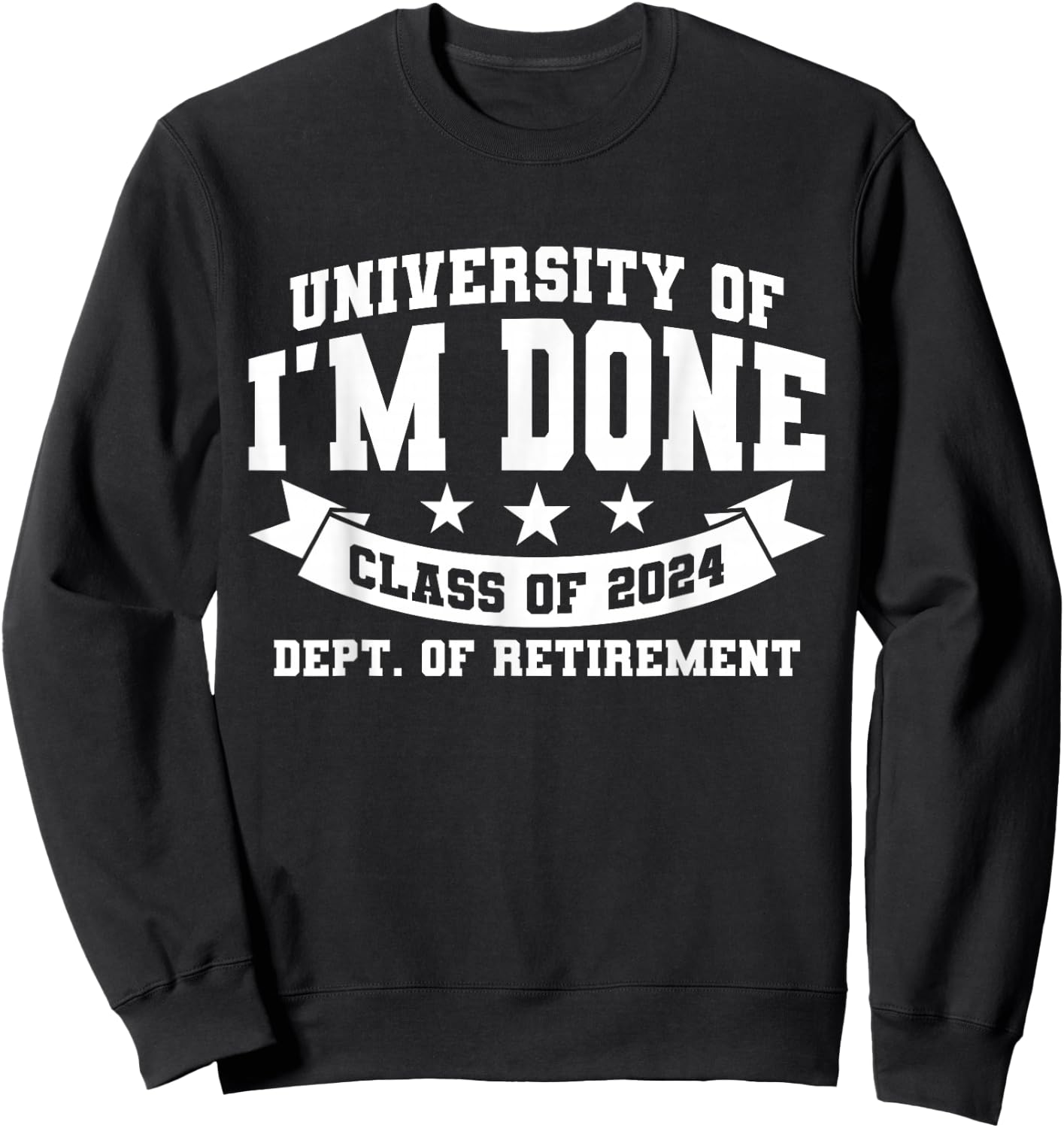 I'm Done Class Of 2024 Funny Retired Teacher Retirement 2024 Sweatshirt - Sweatshirt | Black