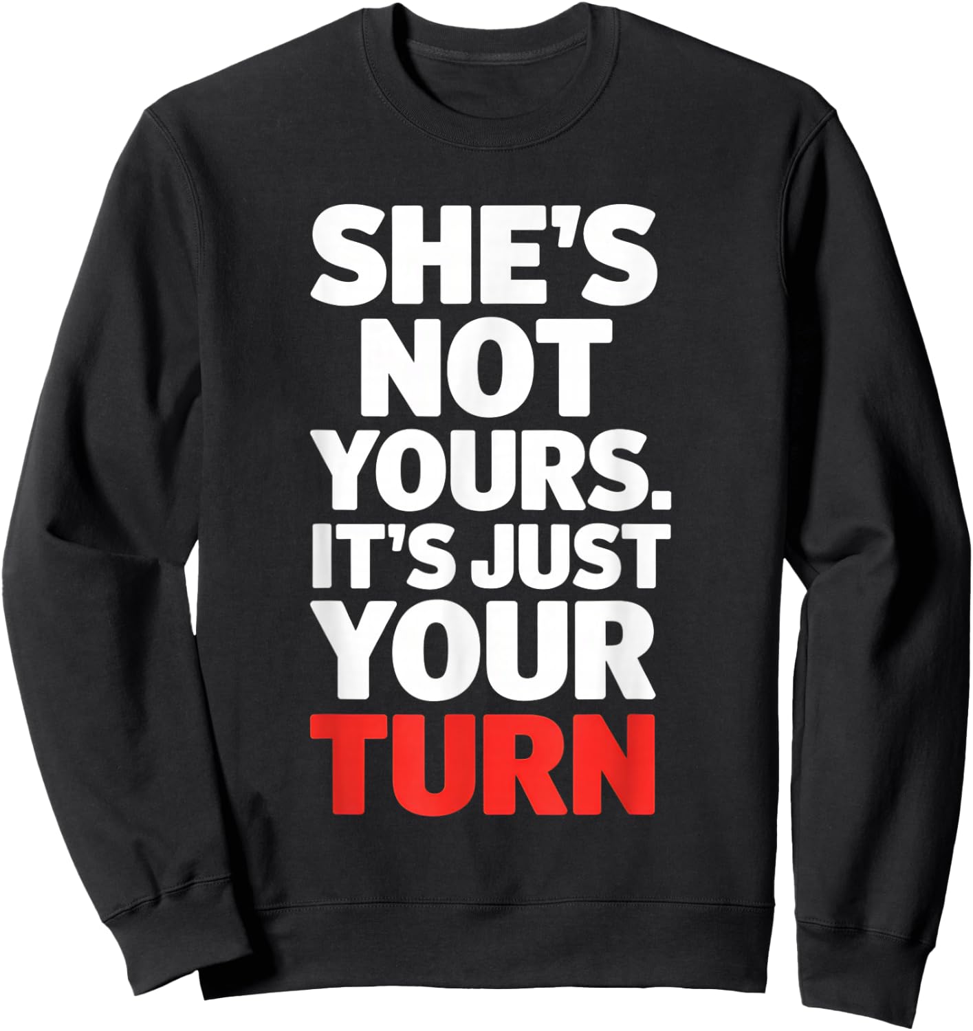 She is Not Yours It is Just Your Turn Party Funny Sweatshirt - Sweatshirt | Black