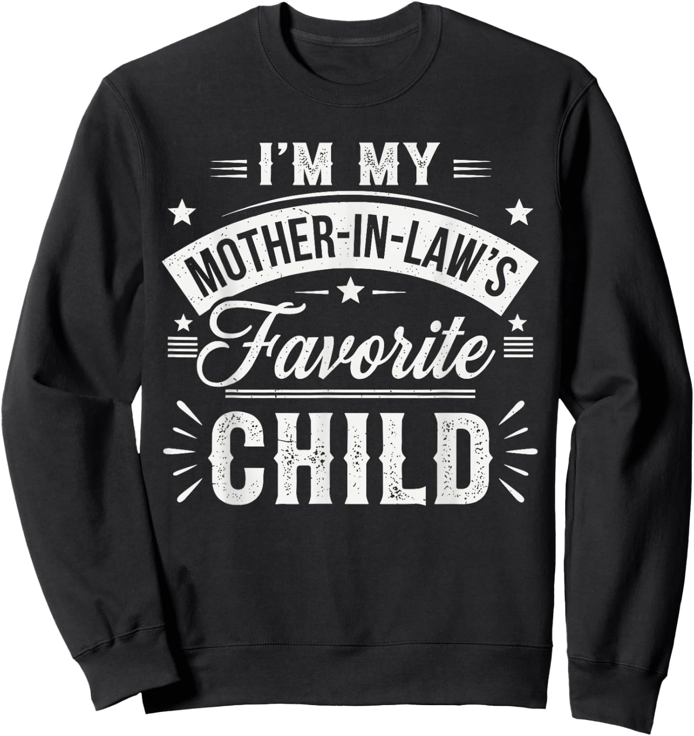 I'm My Mother in Law's Favorite Child – Funny Son-in-Law Sweatshirt - Sweatshirt | Black