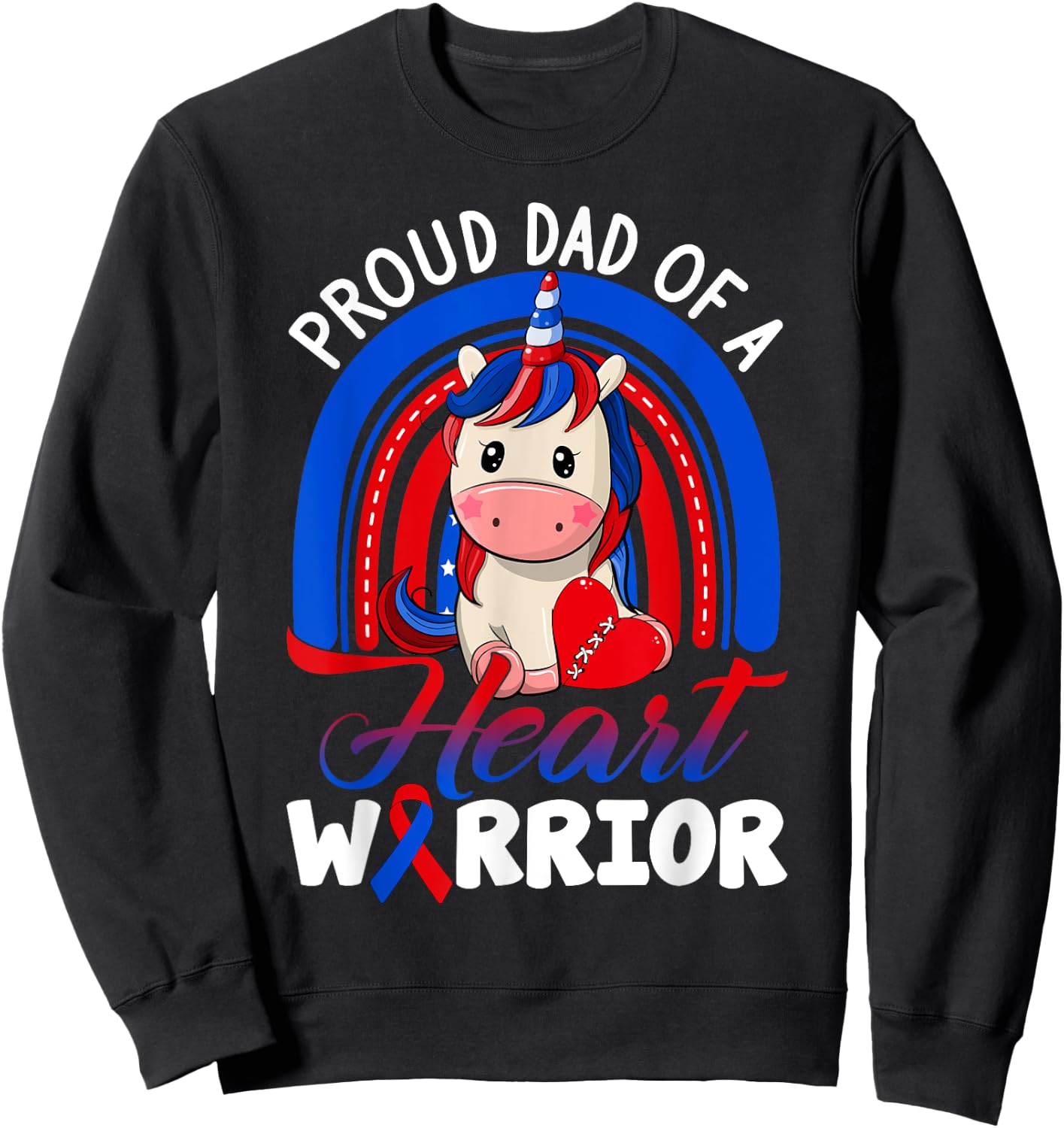 Proud Dad Of A Heart Warrior CHD Awareness Unicorn Rainbow Sweatshirt - Sweatshirt | Black