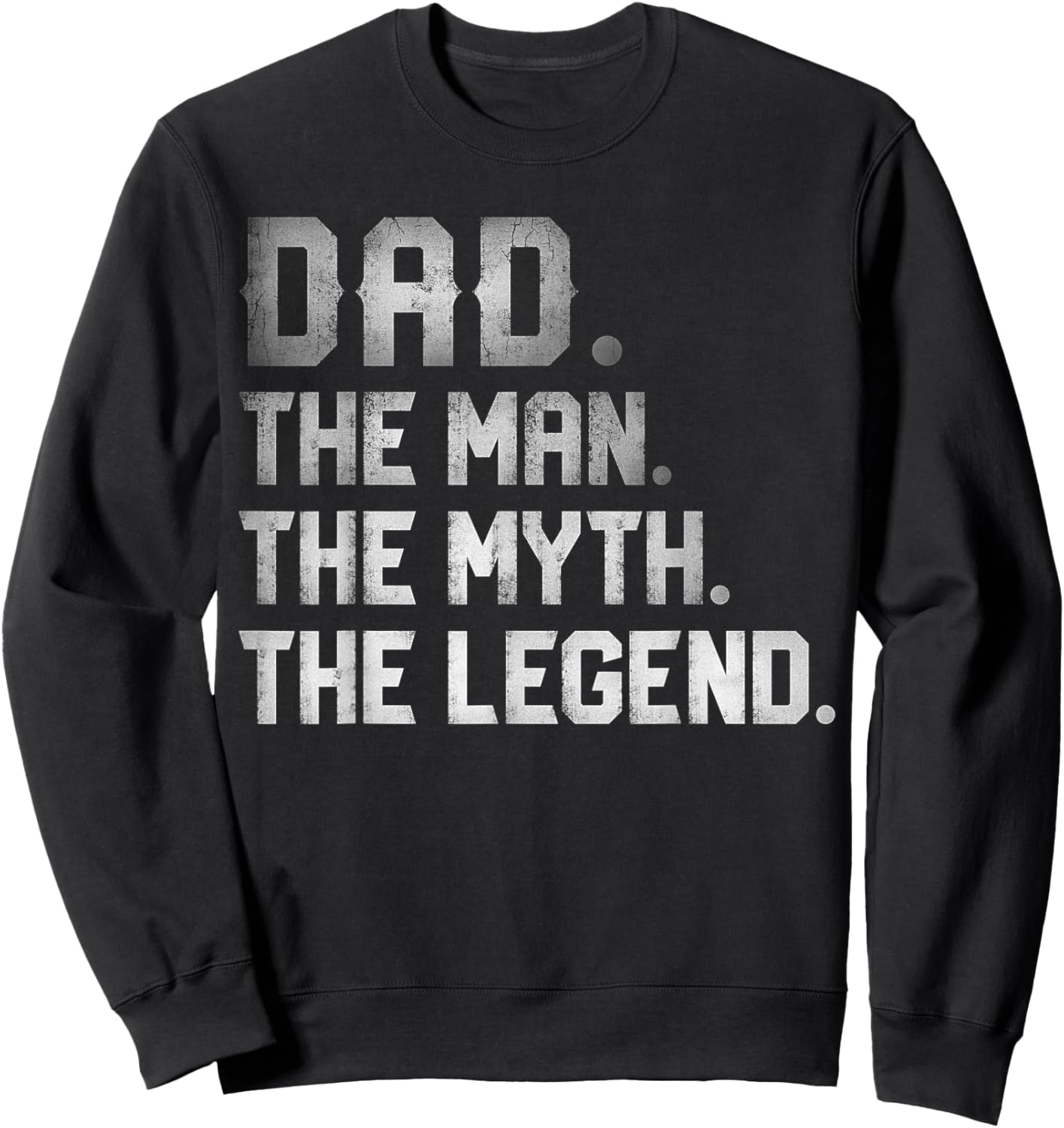 Dad The Man The Myth The Legend T shirt Fathers Day Daddy Sweatshirt - Sweatshirt | Black