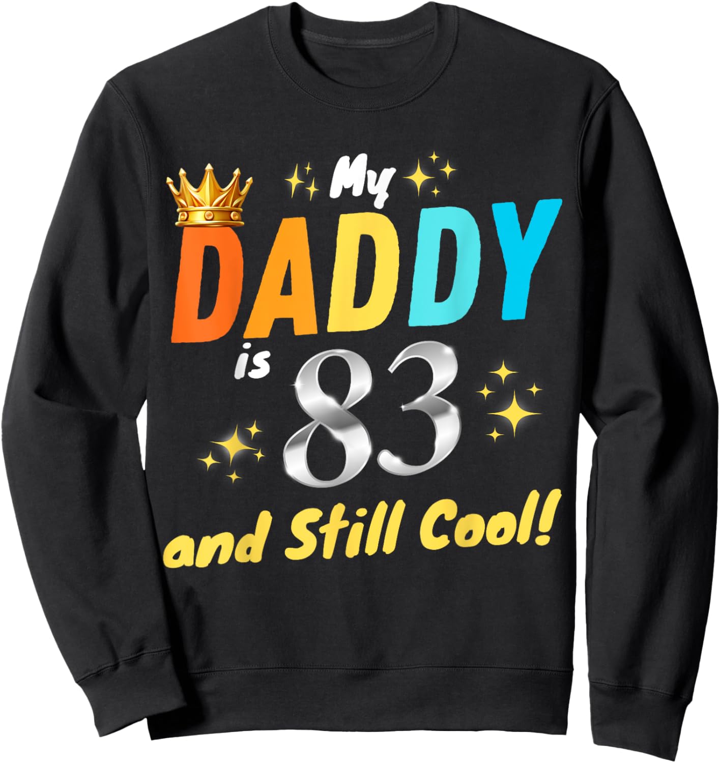 My Daddy is 83 And Still Cool Happy Birthday Dad 83rd Years Sweatshirt - Sweatshirt | Black