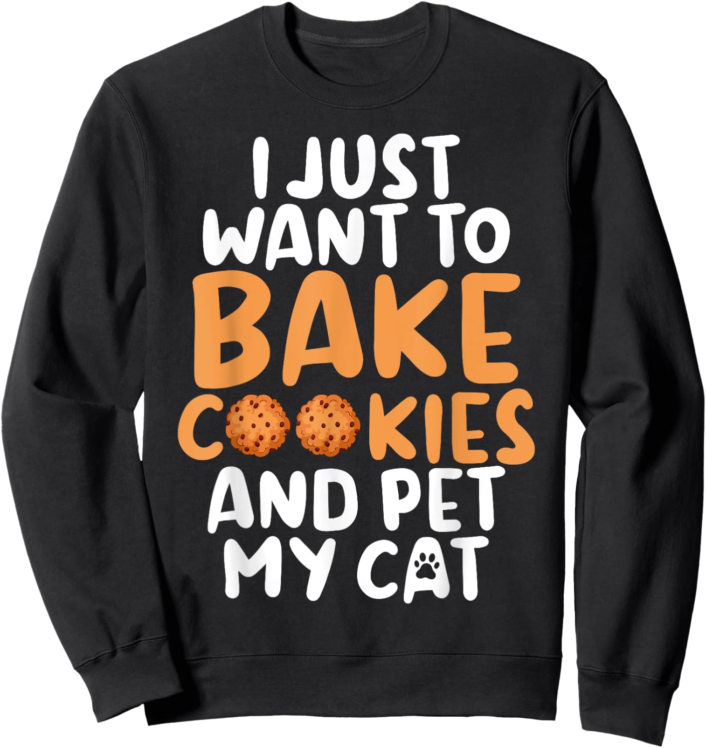 I just want to bake Cookies and pet my Cat Baking Baker Men Women Sweatshirt - Sweatshirt | Black