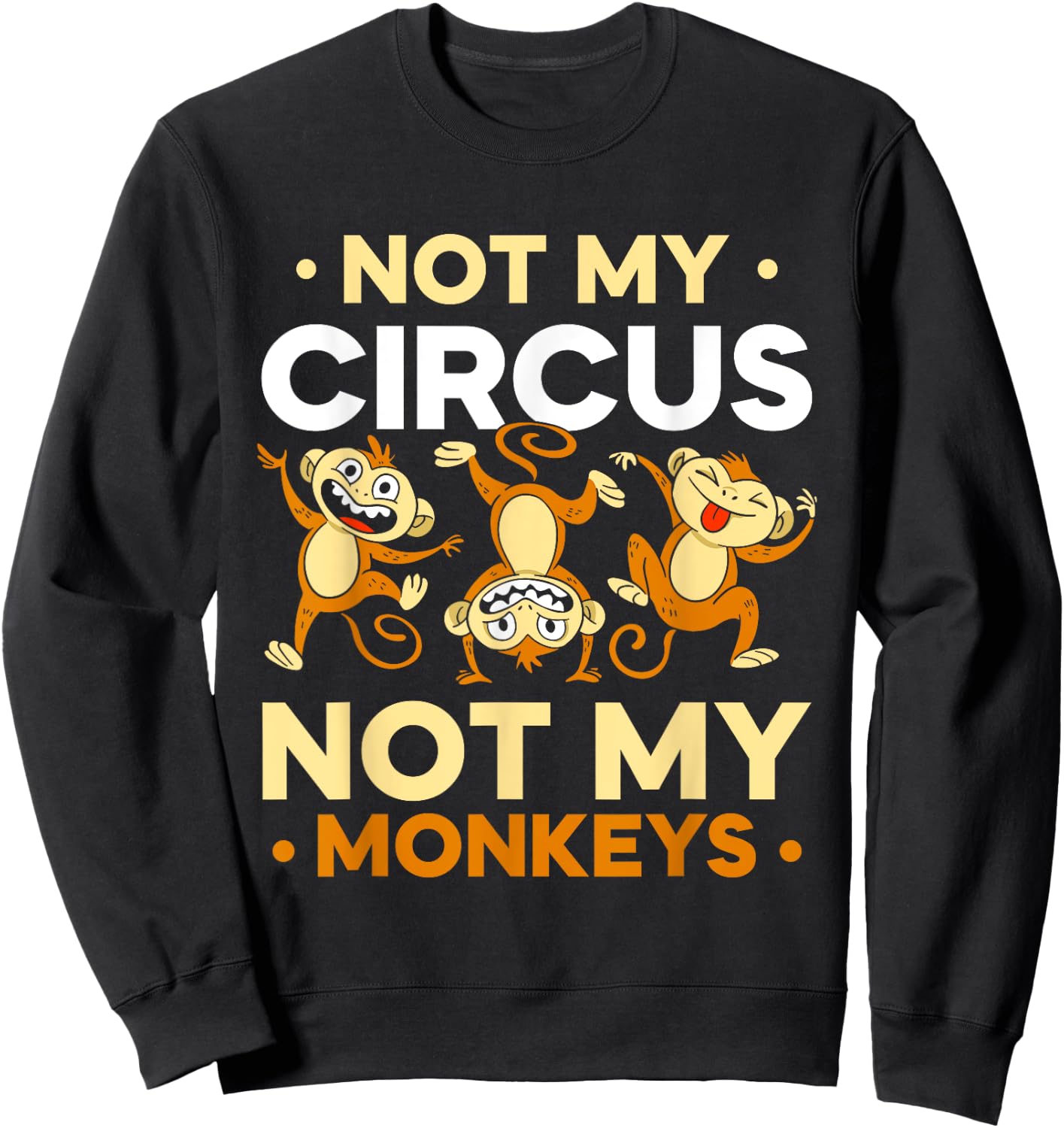 Not My Circus Not My Monkeys Animal Lover Monkey Saying Sweatshirt - Sweatshirt | Black