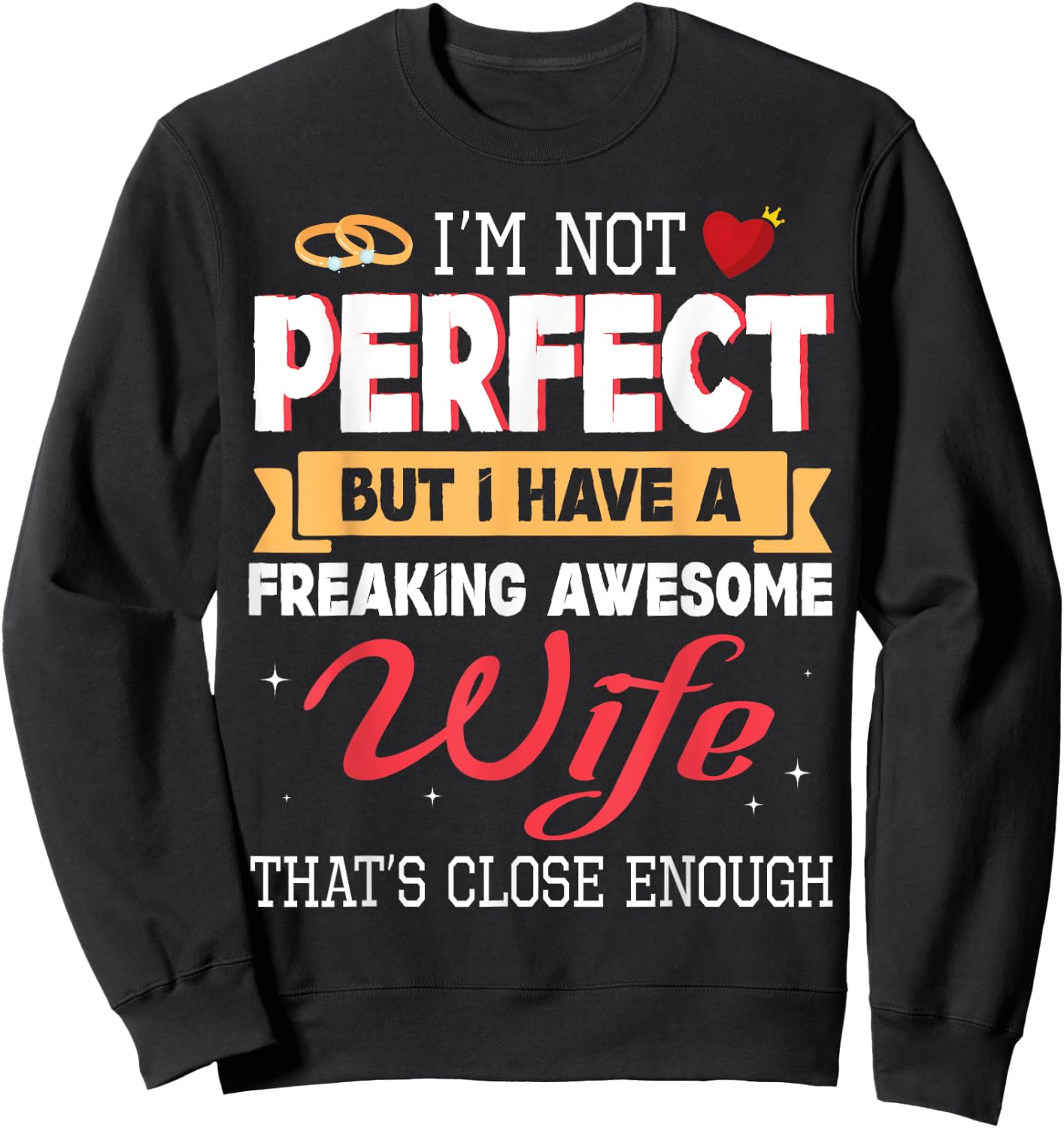 I'm Not Perfect But I Have A Freaking Awesome Husband Enough Sweatshirt - Sweatshirt | Black