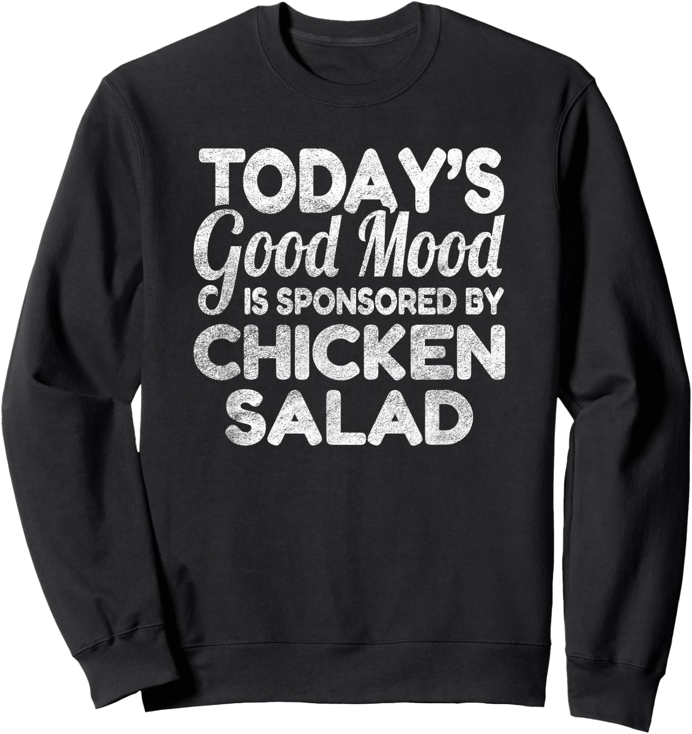 Today's Good Mood Is Sponsored By Chicken Salad Sweatshirt - Sweatshirt | Black