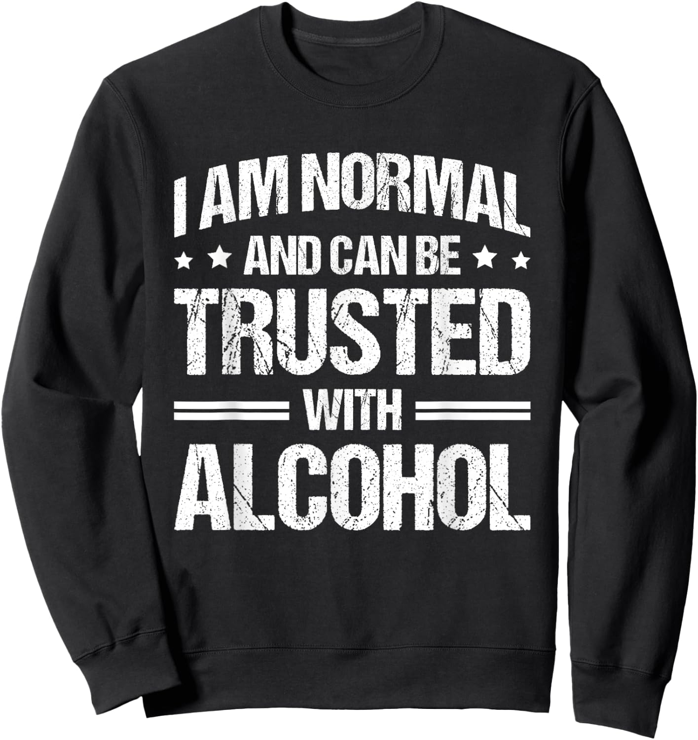 I Am Normal And Can Be Trusted With Alcohol Sweatshirt - Sweatshirt | Black