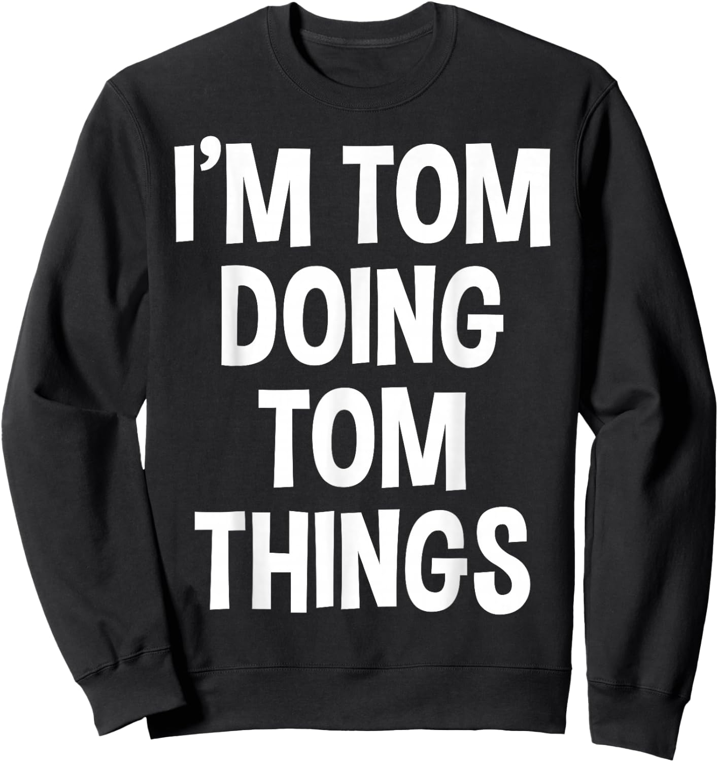 I'm Tom Doing Tom Things Funny Saying , Small, Black Sweatshirt - Sweatshirt | Black