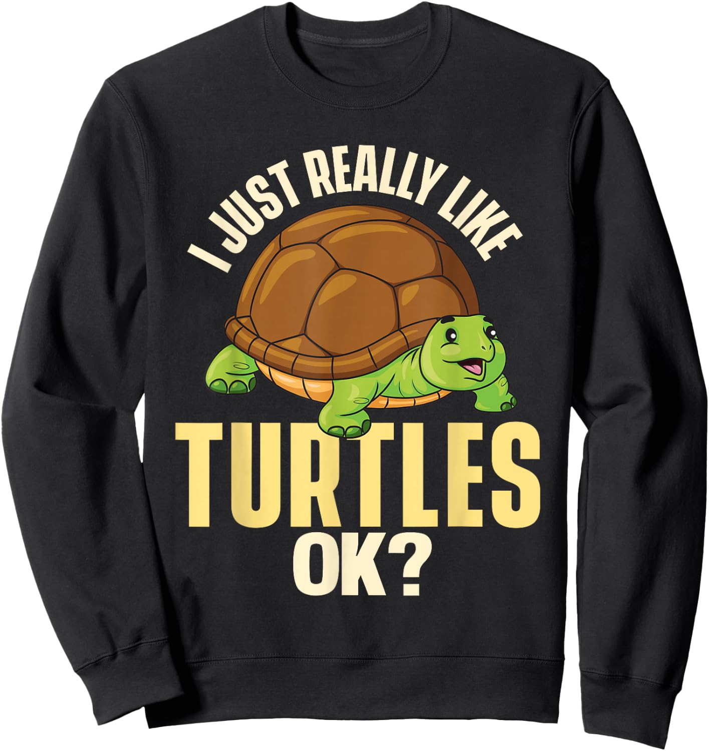 I Just Really Like Turtles Ok - Ocean Animal Cute Tortoise Sweatshirt - Sweatshirt | Black