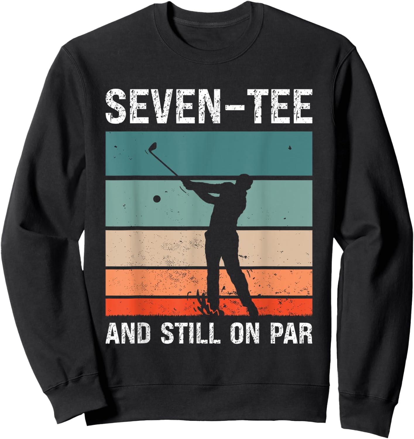 Golf 70th Birthday Party Seven- And Still On Par Golfing Sweatshirt - Sweatshirt | Black