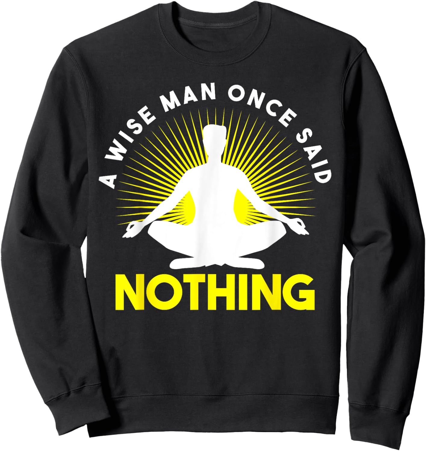 Funny Wise Man Once Said Nothing Sarcastic Novelty Sweatshirt - Sweatshirt | Black