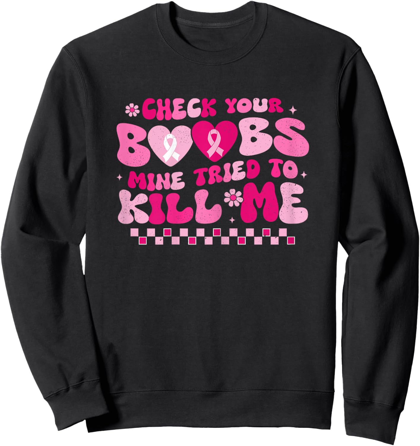 Check Your Boobs Mine Tried To Kill Me Breast Cancer Support Sweatshirt - Sweatshirt | Black