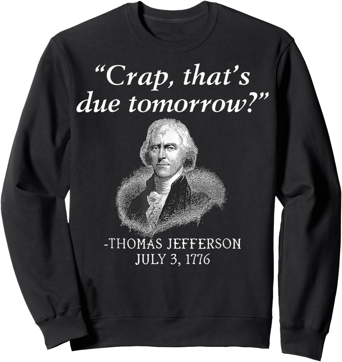 Crap That's Due Tomorrow Thomas Jefferson Funny 4th Of July Men Sweatshirt - Sweatshirt | Black