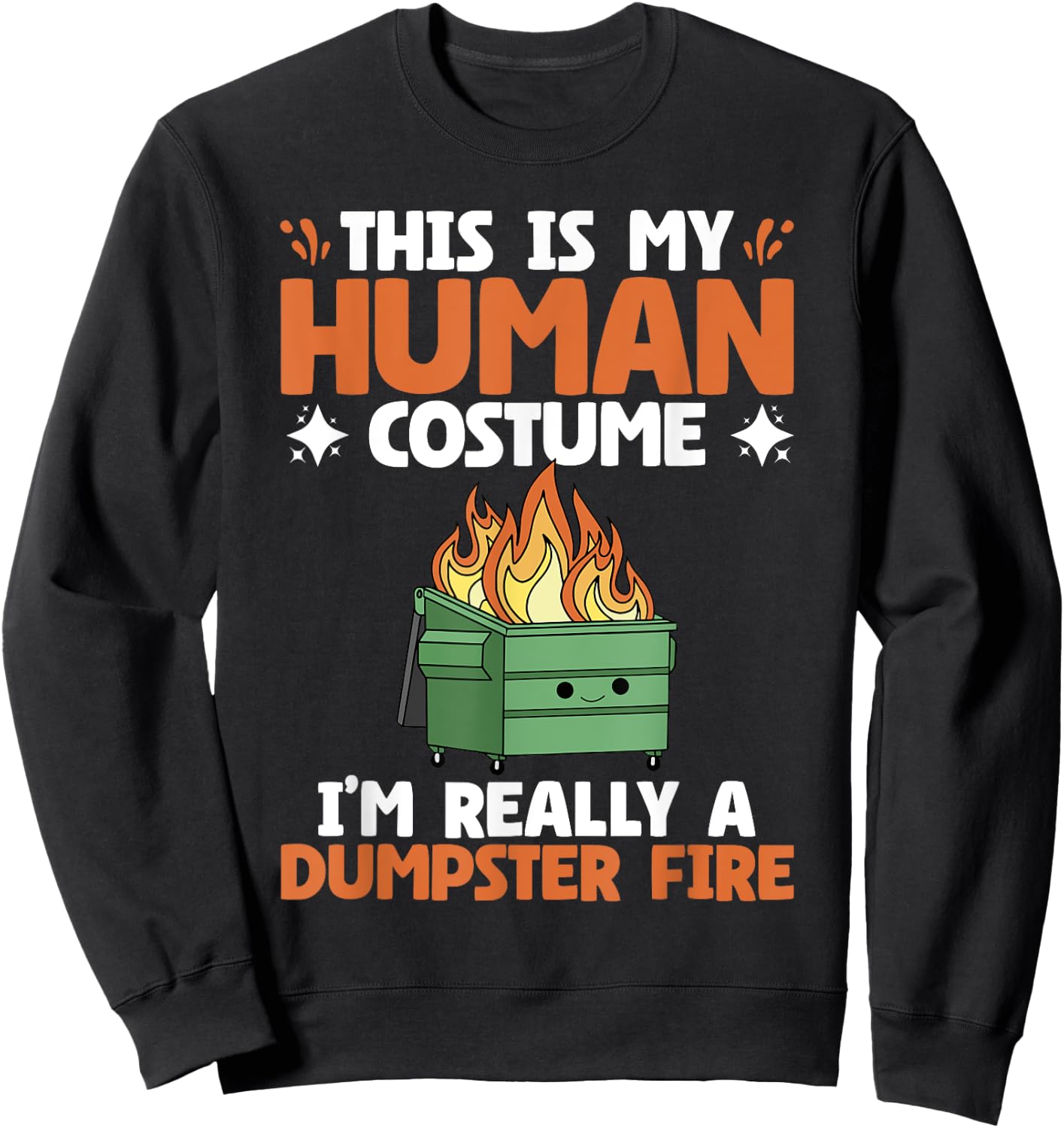 My Human Costume Cute Dumpster On Fire Funny Dumpster Fire Sweatshirt - Sweatshirt | Black