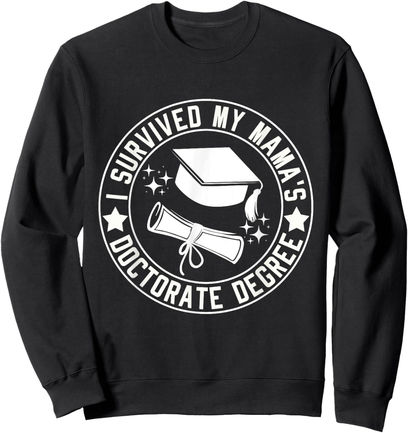 I Survived My Mama's Doctorate Degree School Graduation Sweatshirt - Sweatshirt | Black