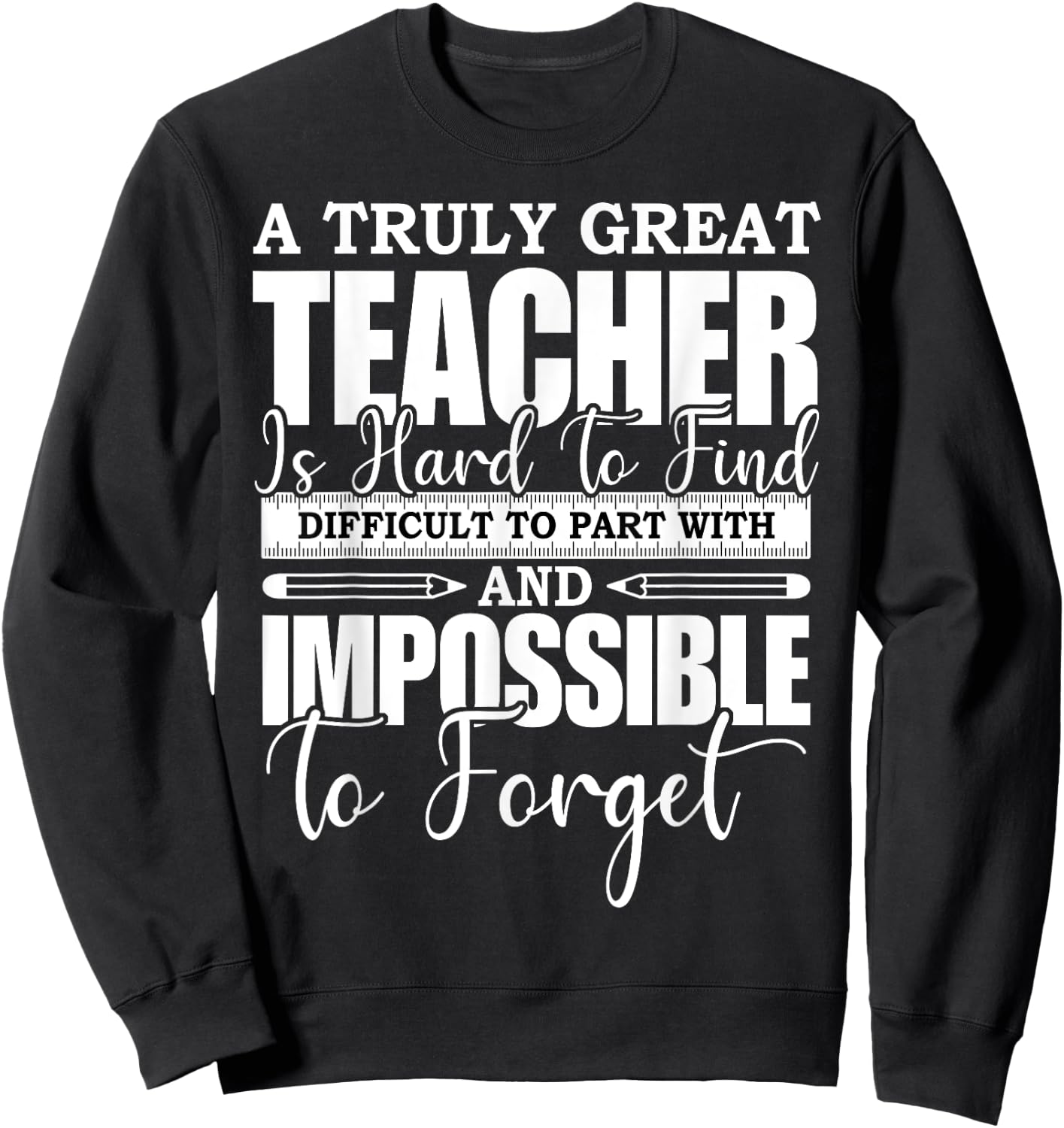 A Truly Great Teacher Is Hard To Find Difficult To Forget Sweatshirt - Sweatshirt | Black