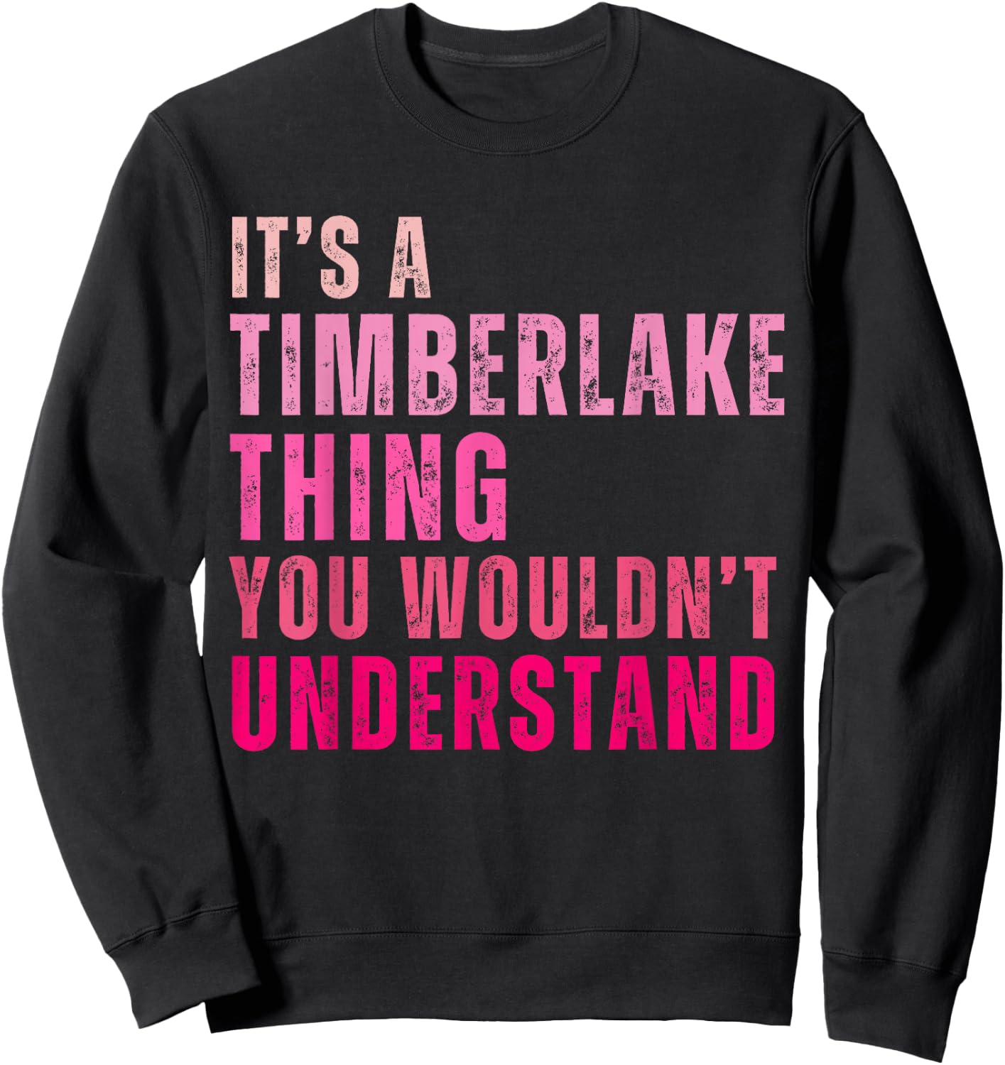 It's A Timberlake Thing You Wouldn't Understand Timberlake Sweatshirt - Sweatshirt | Black