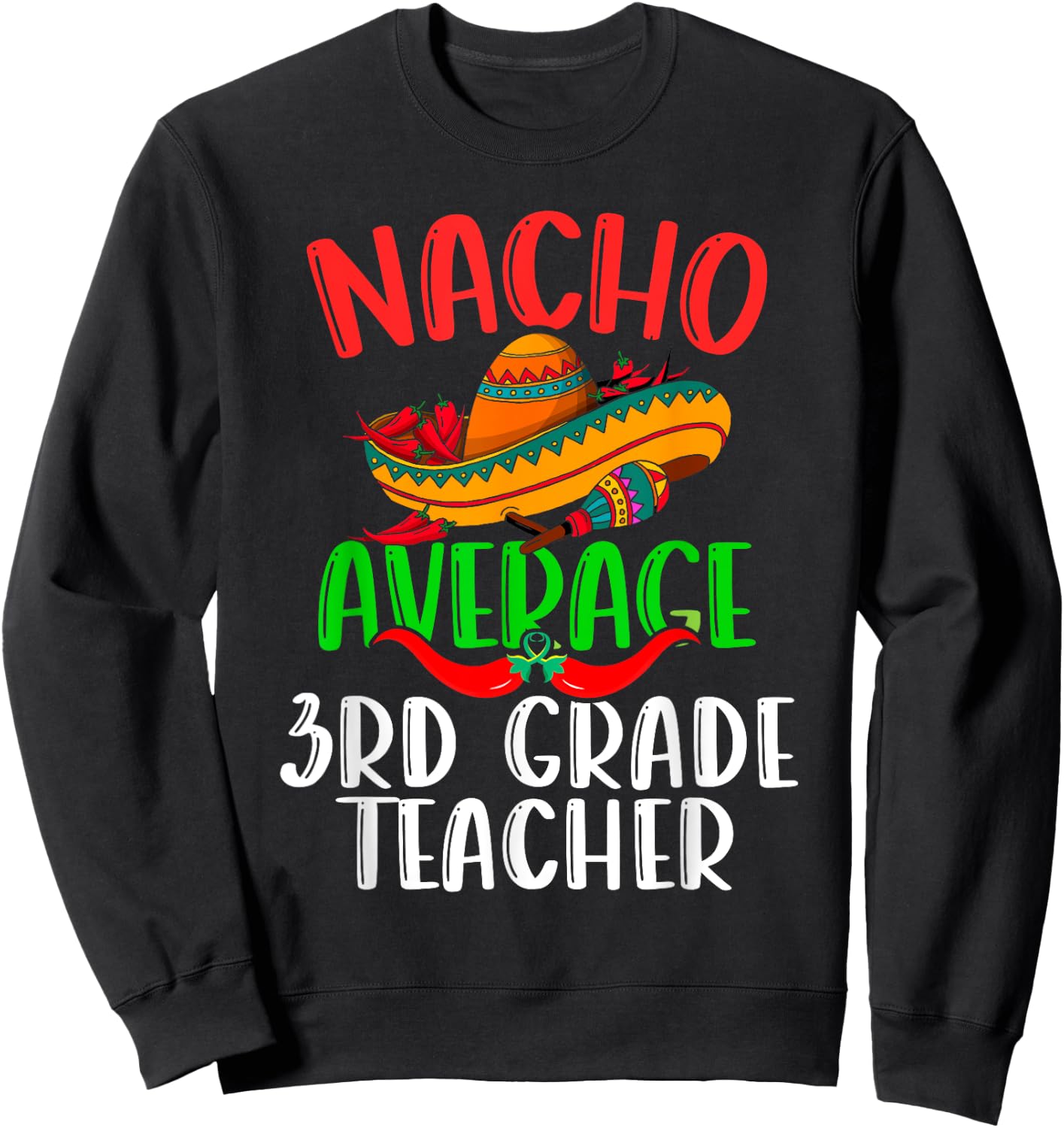 Nacho Average 3rd Grade Teacher Mexican Funny Cinco de Mayo Sweatshirt - Sweatshirt | Black