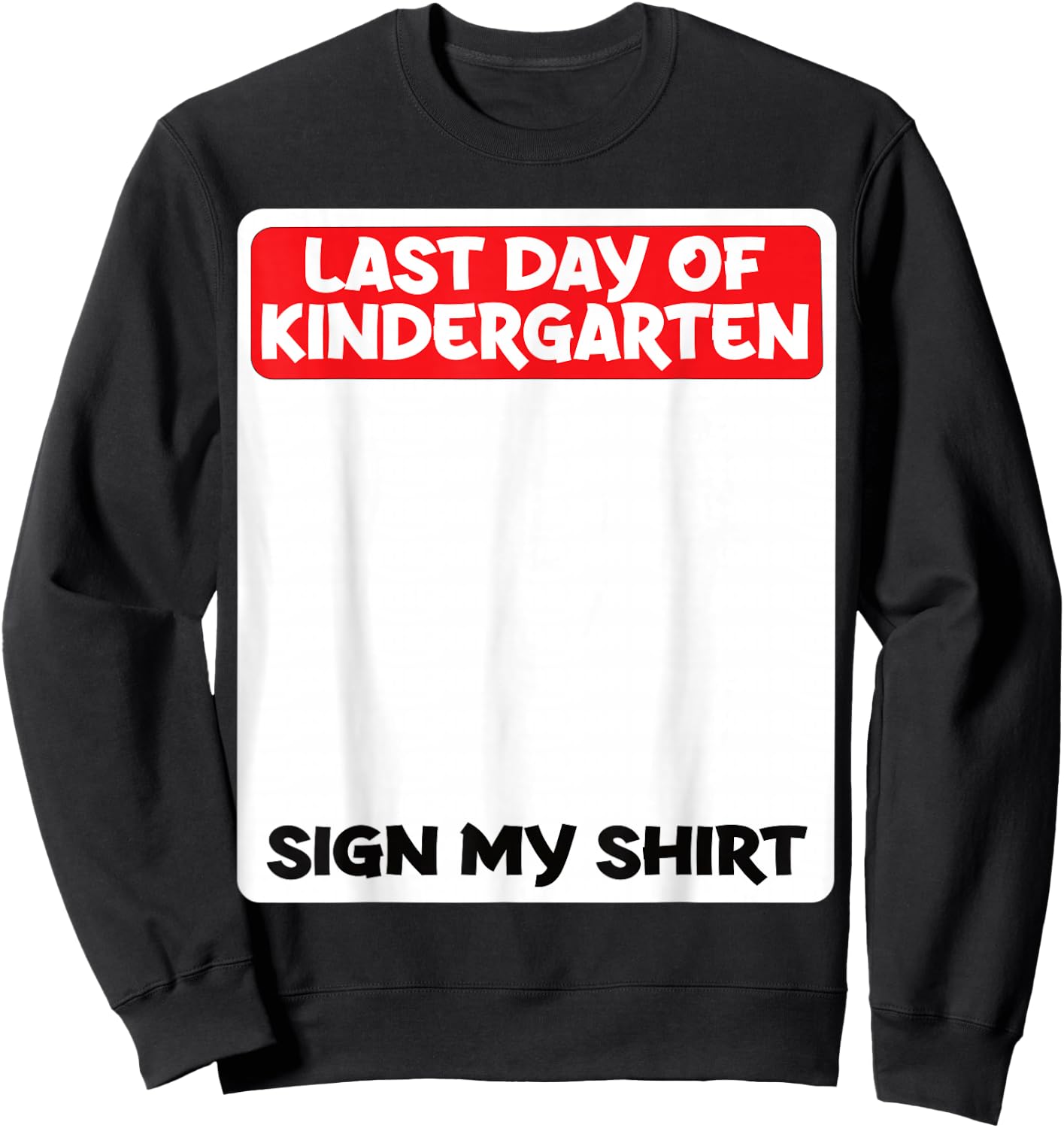 Last Day of Kindergarten Sign My Shirt Fun Sweatshirt - Sweatshirt | Black