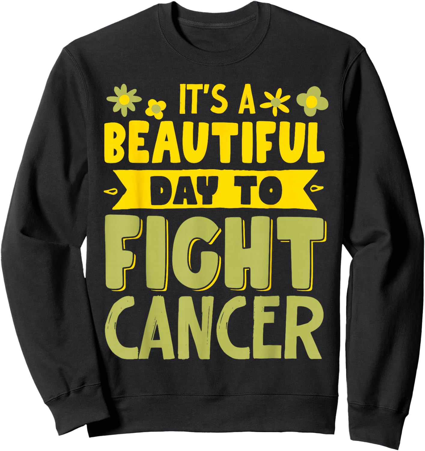 It's A Beautiful Day To Fight Cancer Sweatshirt - Sweatshirt | Black