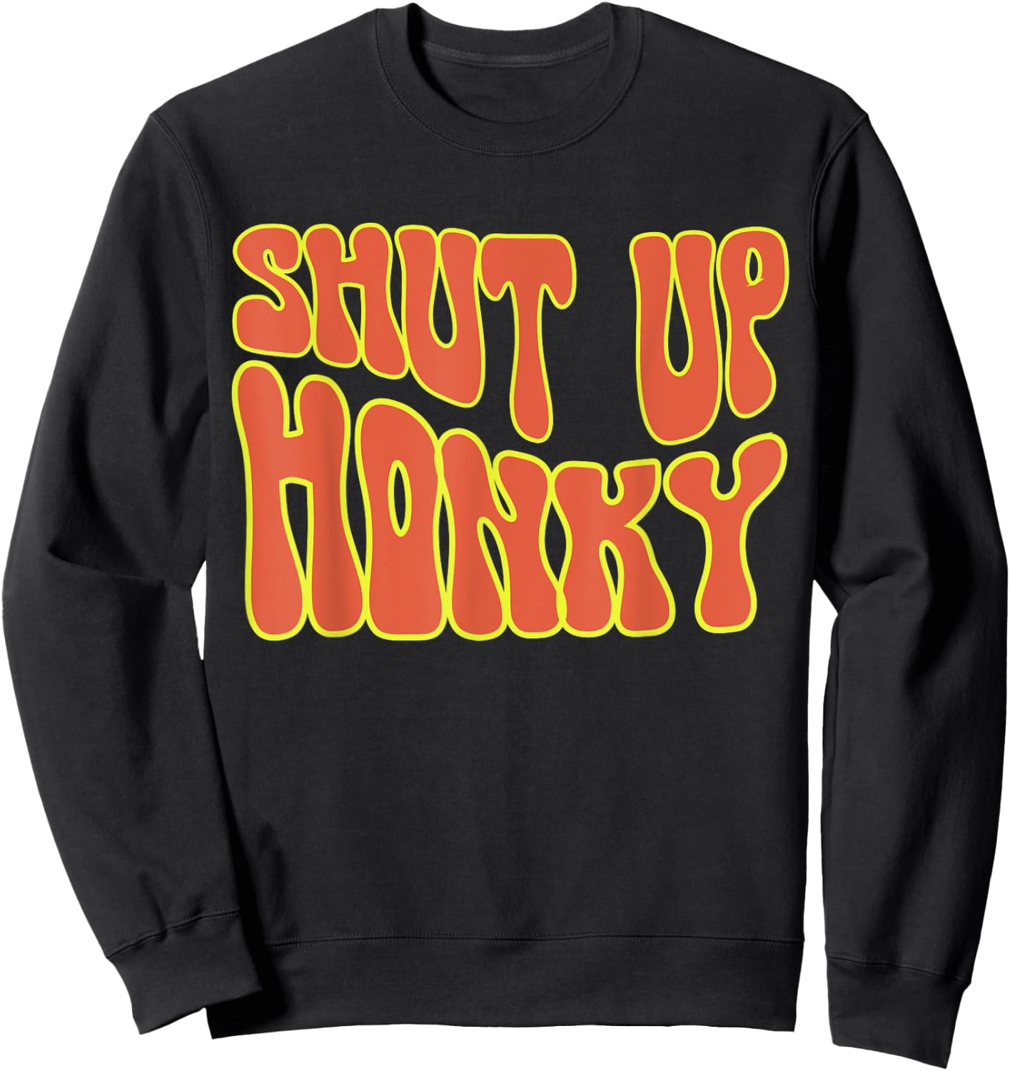 Shut Up Honky, Funny Shut Up Honky, 70s Sitcom Funny Saying Sweatshirt - Sweatshirt | Black