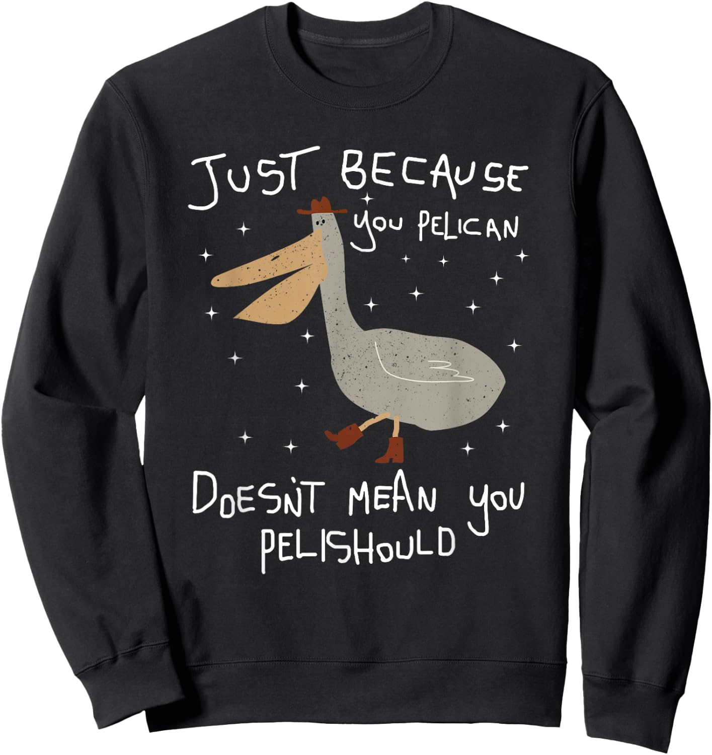 Funny Just Because You Pelican Doesn't Mean You Pelishould Sweatshirt - Sweatshirt | Black