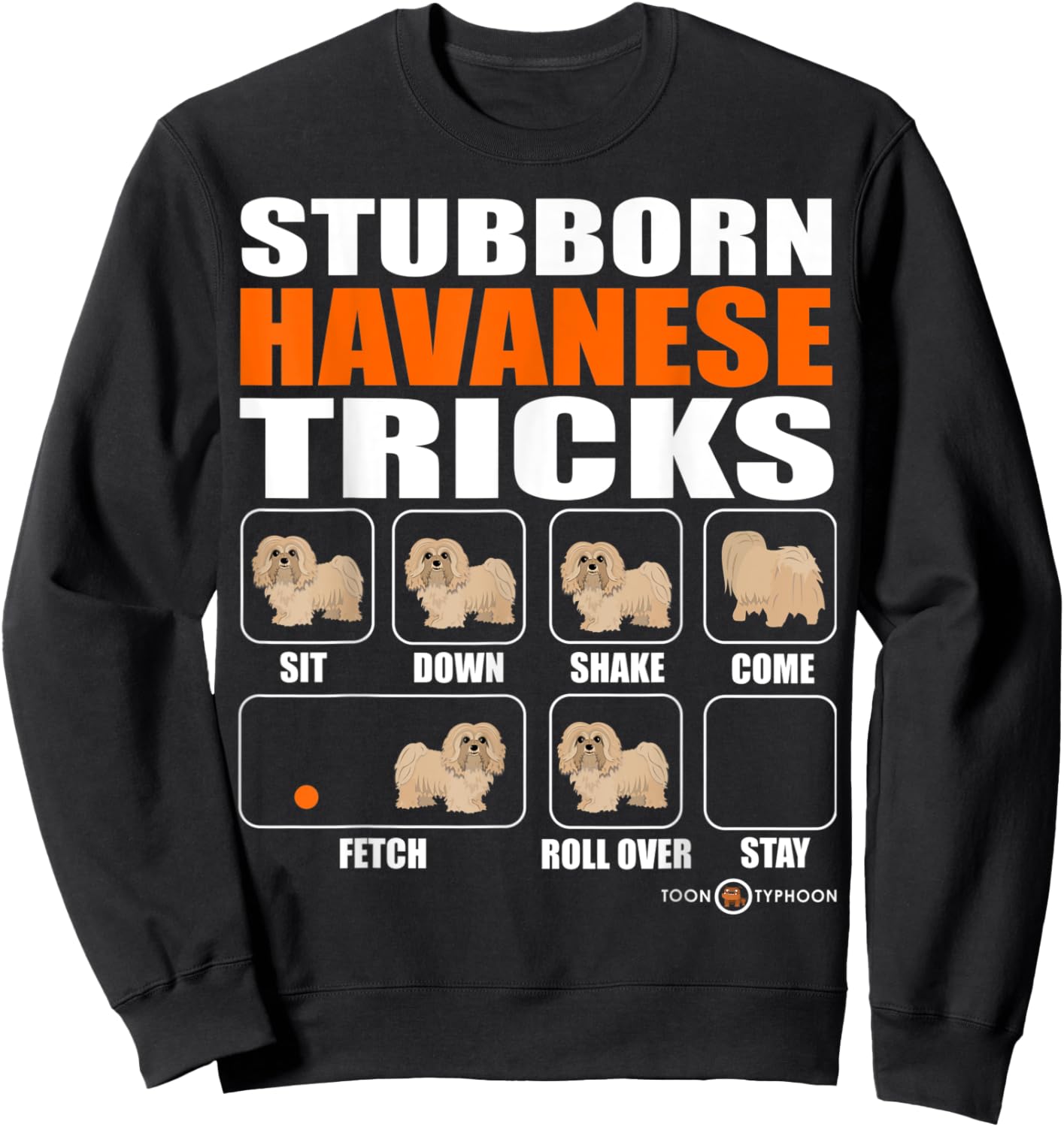 Stubborn Havanese Tricks Funny Havanese Sweatshirt - Sweatshirt | Black