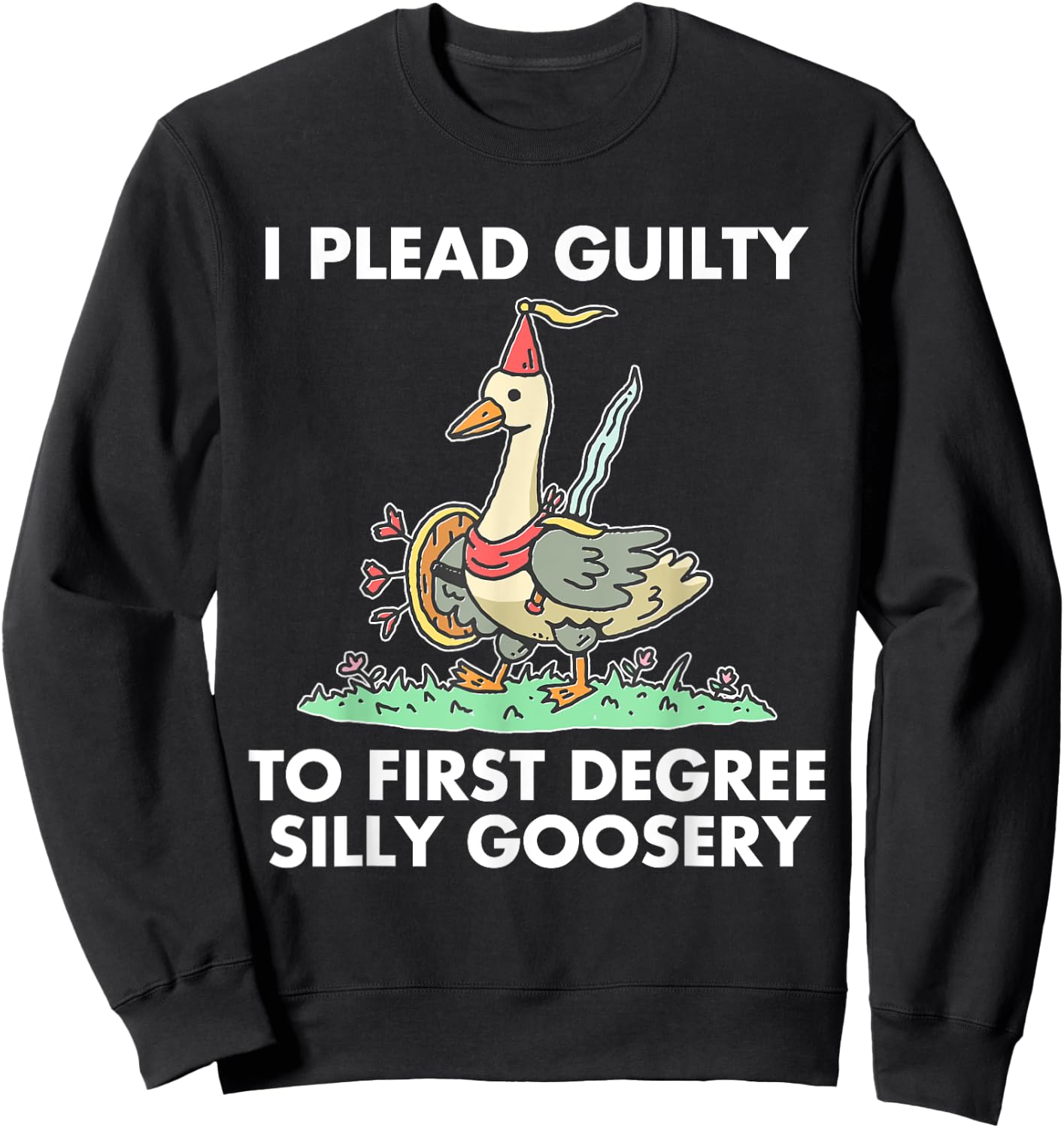 I Plead Guilty To F.i.r.s.t Degree Silly Goosery Apparel Sweatshirt - Sweatshirt | Black