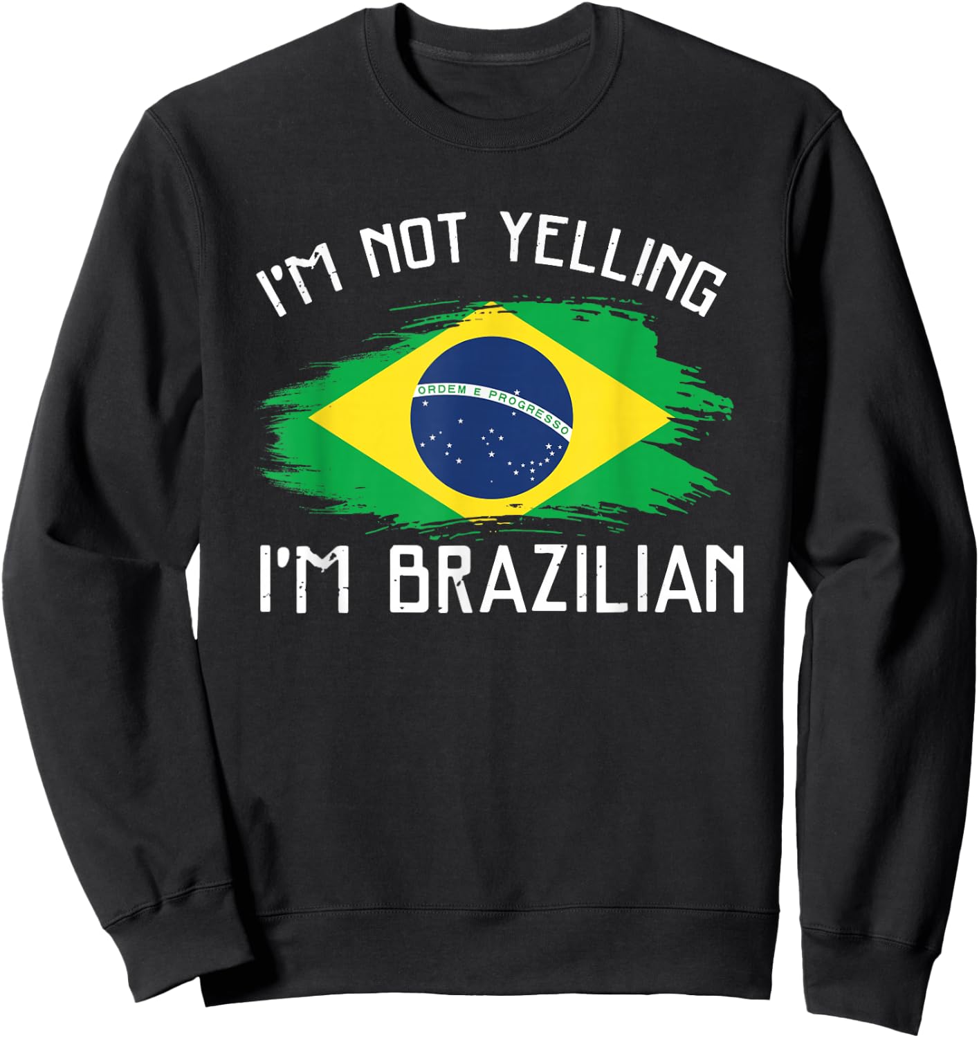 I'm Not Yelling I'm Brazilian - Funny Brazil Pride Sweatshirt - Sweatshirt | Black