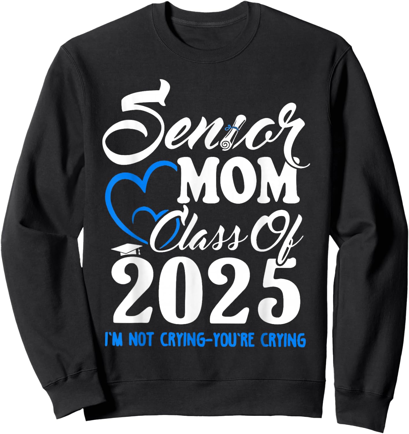 Senior Mom Class Of 2025 I'm Not Crying You're Crying Sweatshirt - Sweatshirt | Black