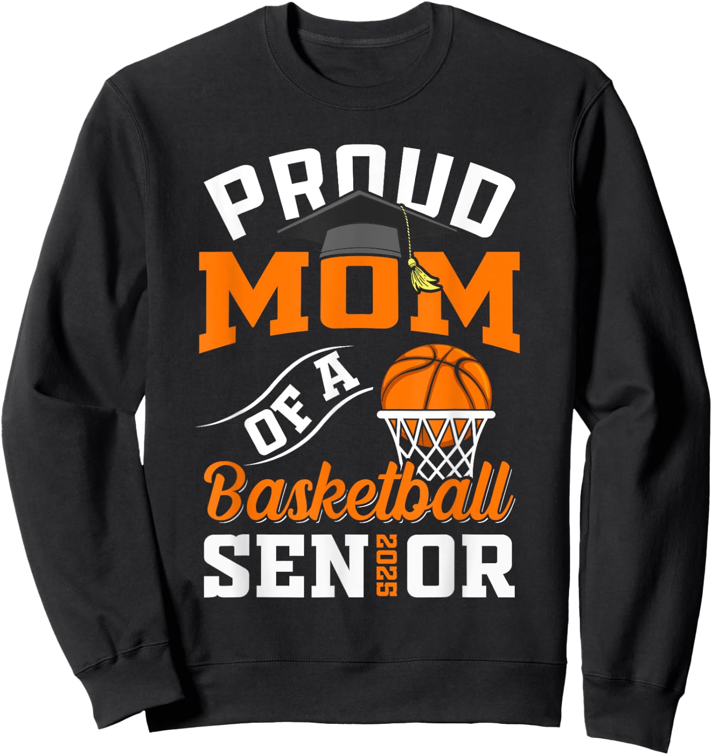 Proud mom of a basketball Senior class of 2025 graduation Sweatshirt - Sweatshirt | Black