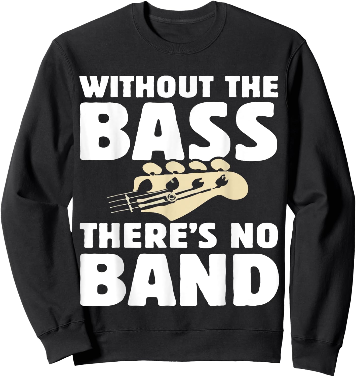 Without The Bass There's No Band Funny Bassist Music Outfit Sweatshirt - Sweatshirt | Black