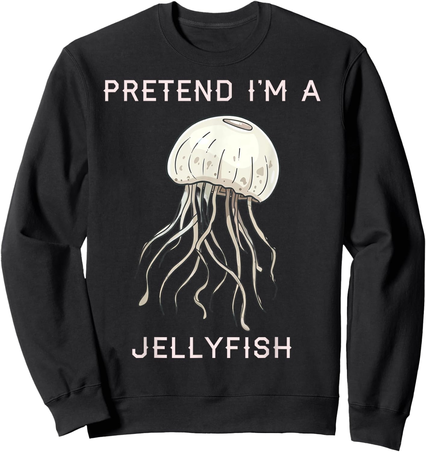 Pretend I’m a Jellyfish Cute Jellyfish Costume Women Sweatshirt - Sweatshirt | Black