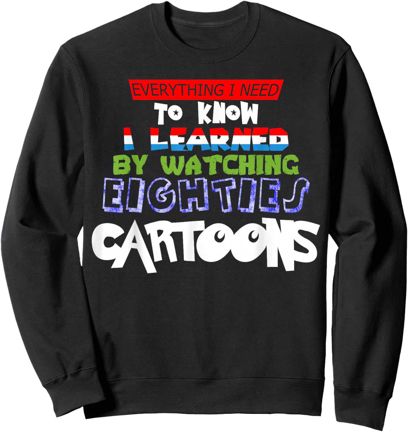 Cartoon Lover Everything I Learned Watching 80s Cartoons Sweatshirt - Sweatshirt | Black