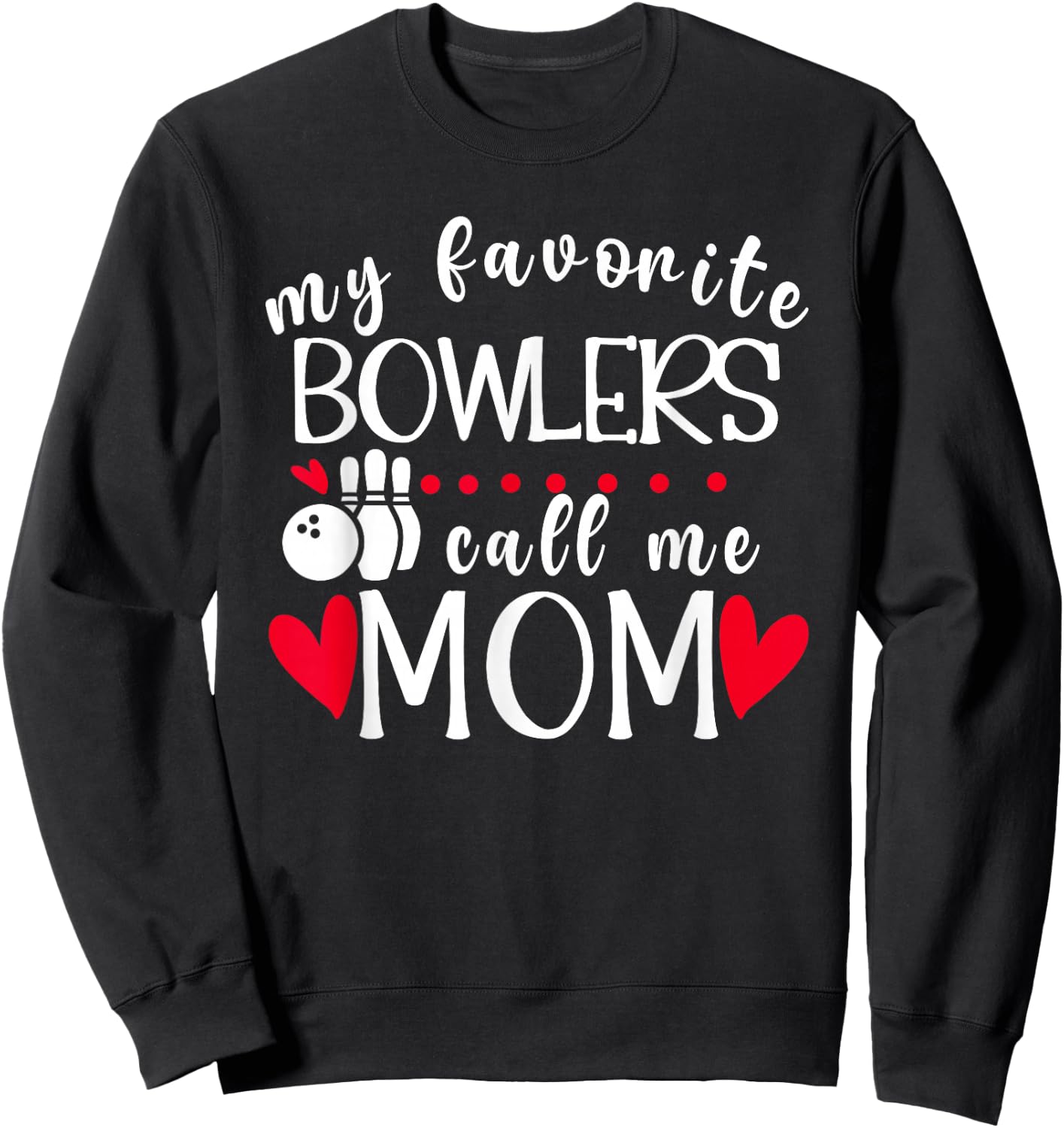 My Favorite Bowlers Call Me Mom Bowling Mom Of A Bowler Mama Sweatshirt - Sweatshirt | Black