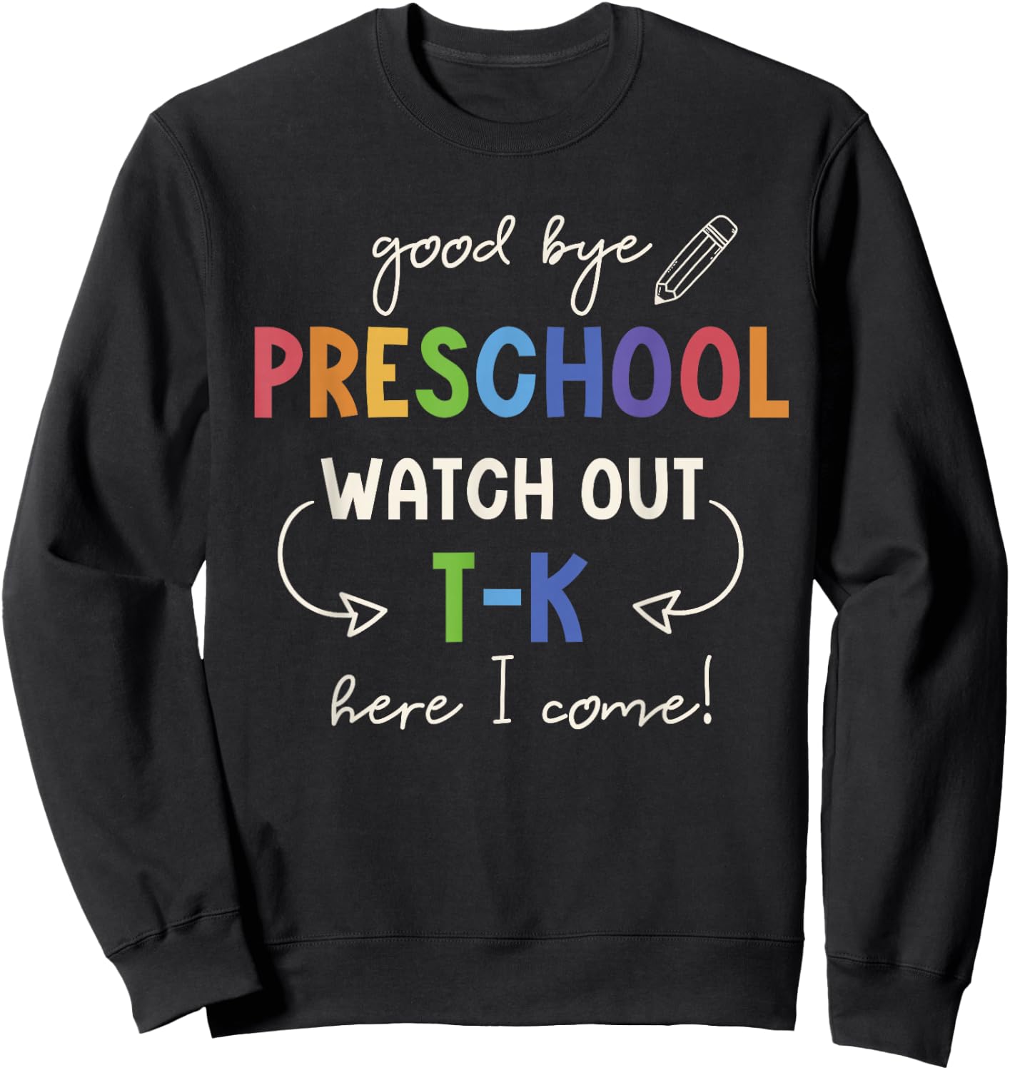Goodbye Preschool Watch Out T-K Here I Come Kindergarten Sweatshirt - Sweatshirt | Black