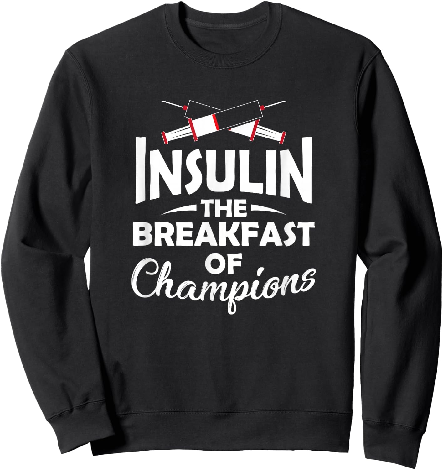 Diabetic Type 1 2 Diabetes Insulin The Breakfast Of Champion Sweatshirt - Sweatshirt | Black