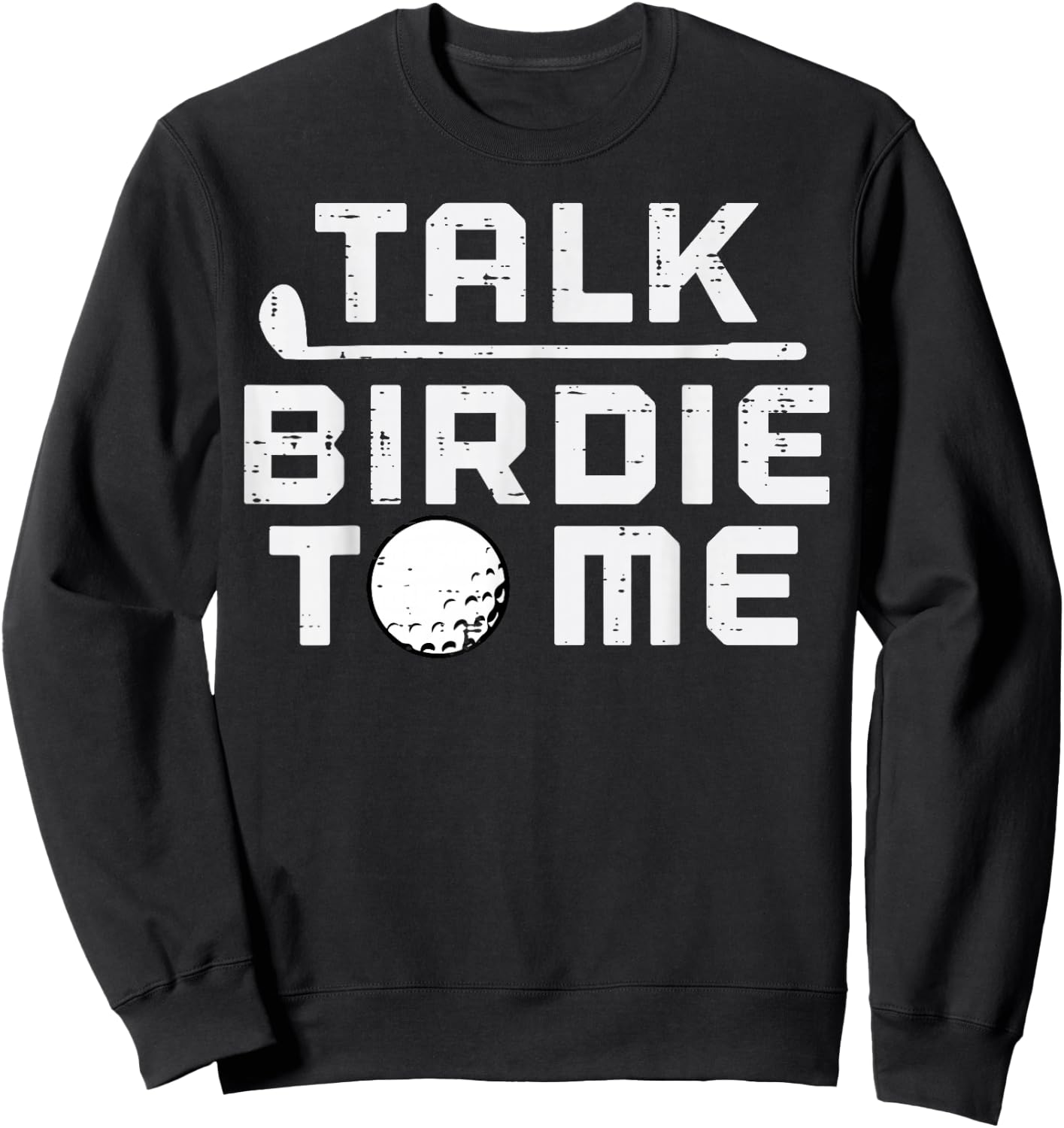 Golf Talk Birdie To Me Funny Golfing Golfer Dad Men Women Sweatshirt - Sweatshirt | Black