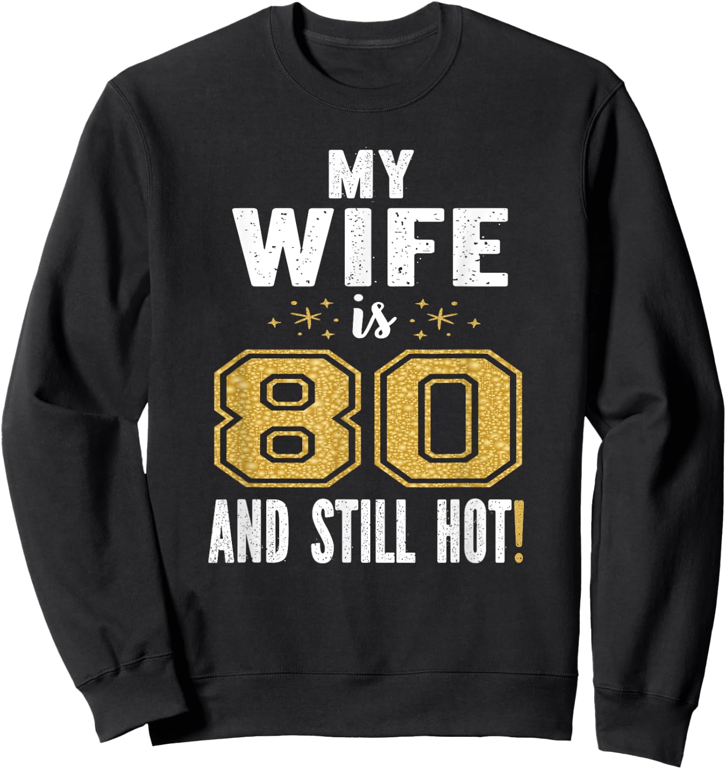 My Wife Is 80 And Still Hot 80th Birthday Gift Sweatshirt - Sweatshirt | Black