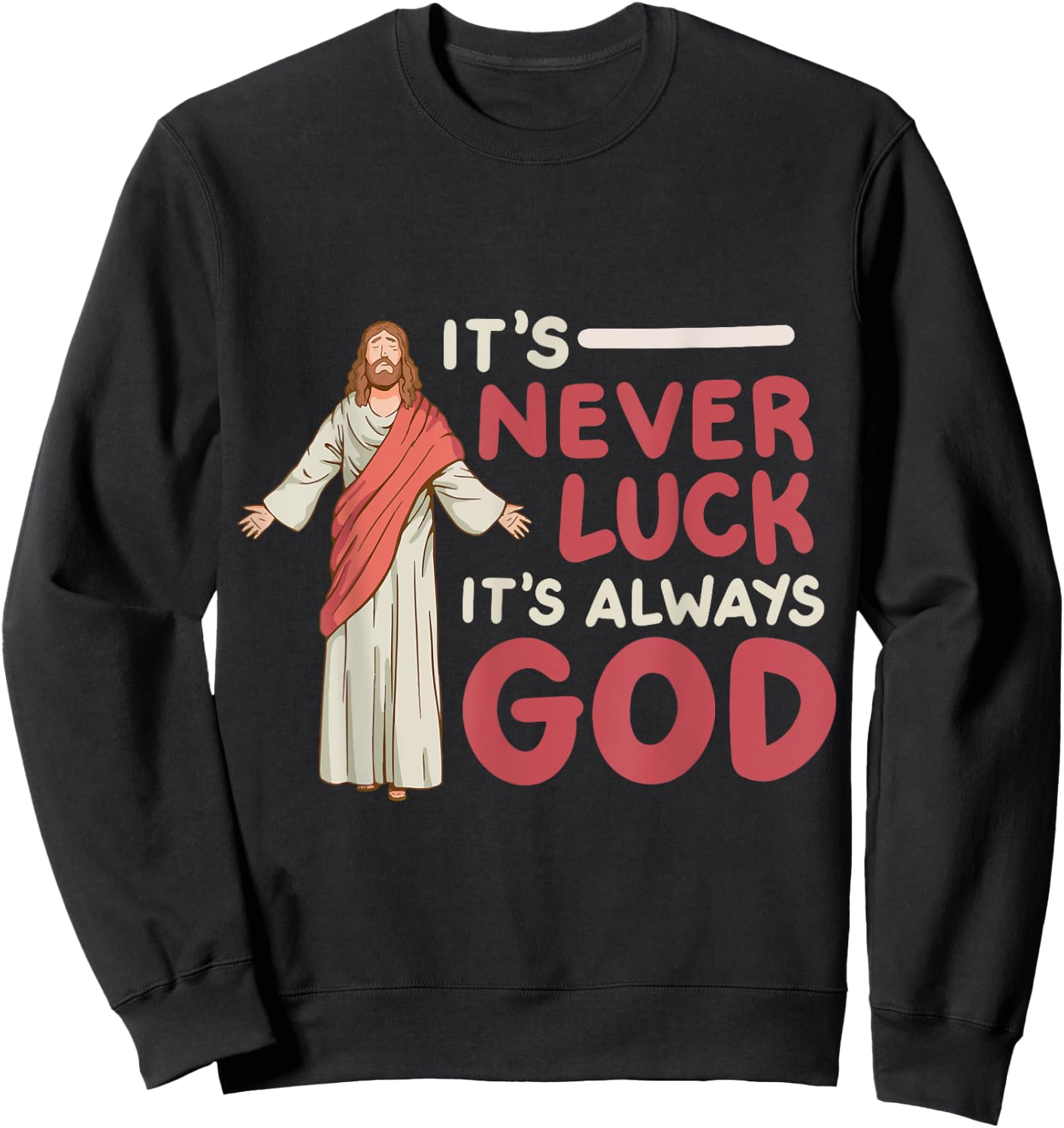 It's Never Luck It's Always God Sweatshirt - Sweatshirt | Black