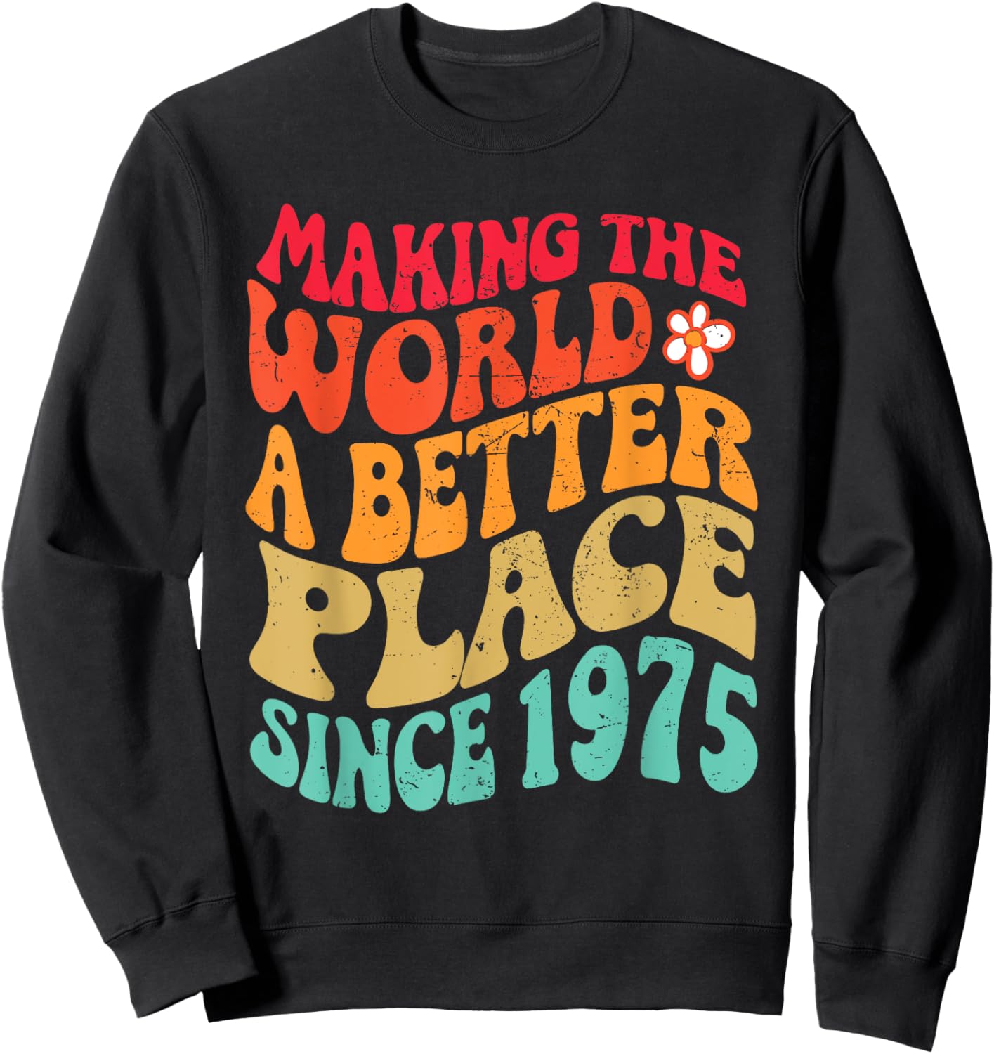 1975 Birthday - Making The World A Better Place Since 1975 Sweatshirt - Sweatshirt | Black