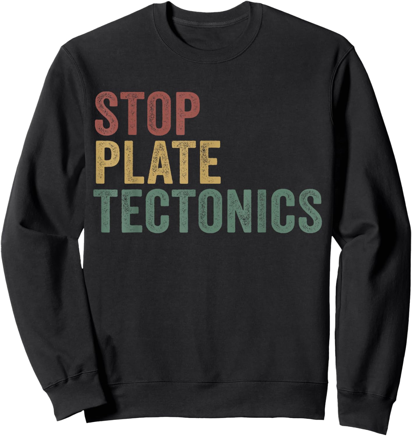 Stop Plate Tectonics Funny Geology Sweatshirt - Sweatshirt | Black
