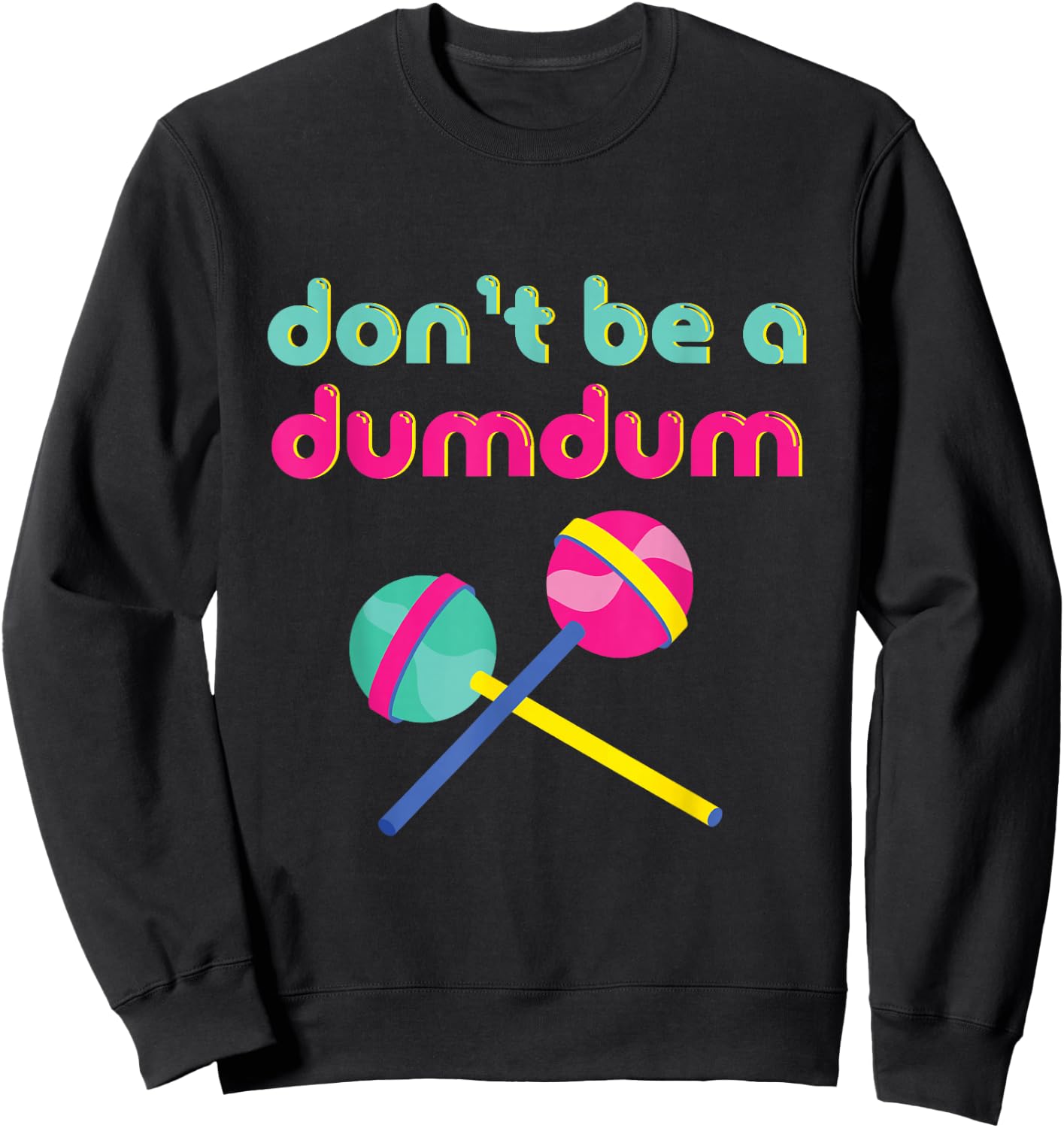 Don't Be A Dumdum Funny 90s Theme Party Retro Sweatshirt - Sweatshirt | Black