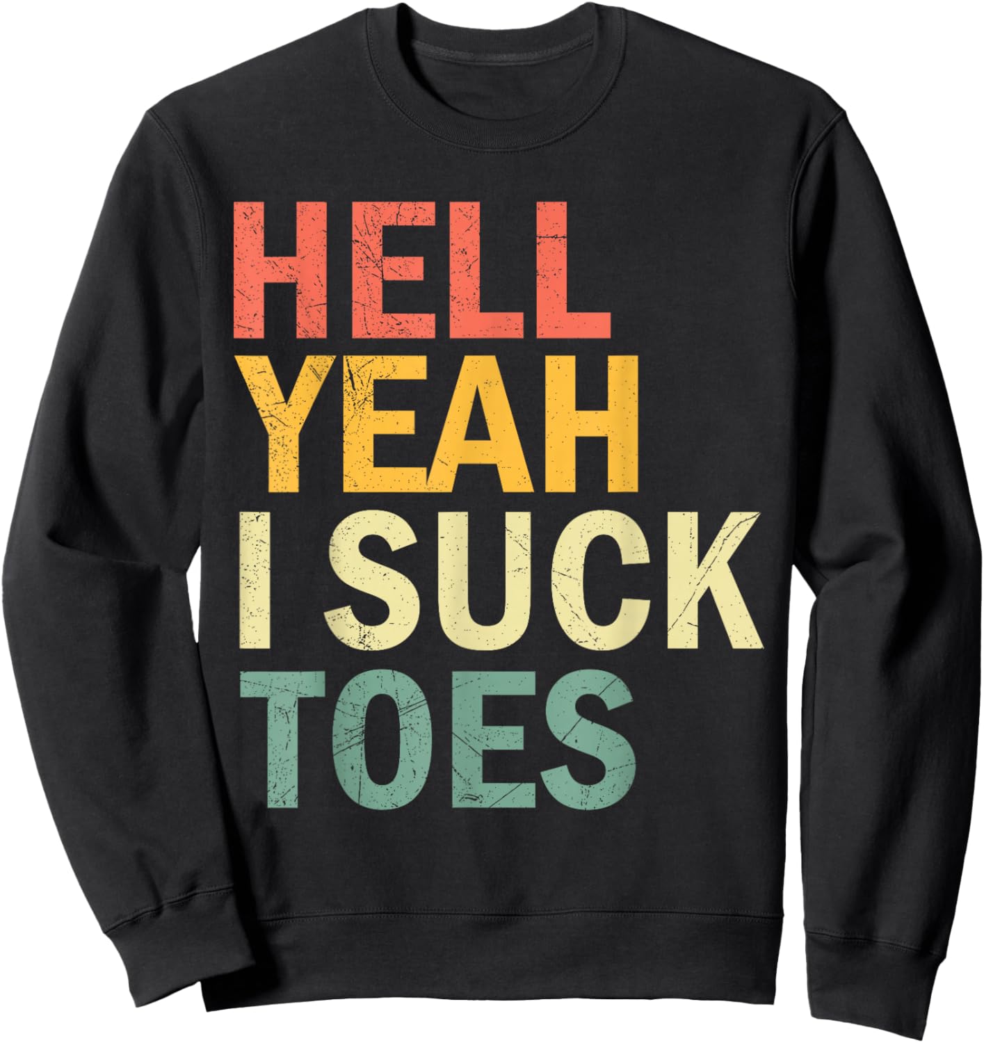 Funny Foot Fetish Sucking Toes Joke Hell Yeah I Suck Toes Sweatshirt - Sweatshirt | Black